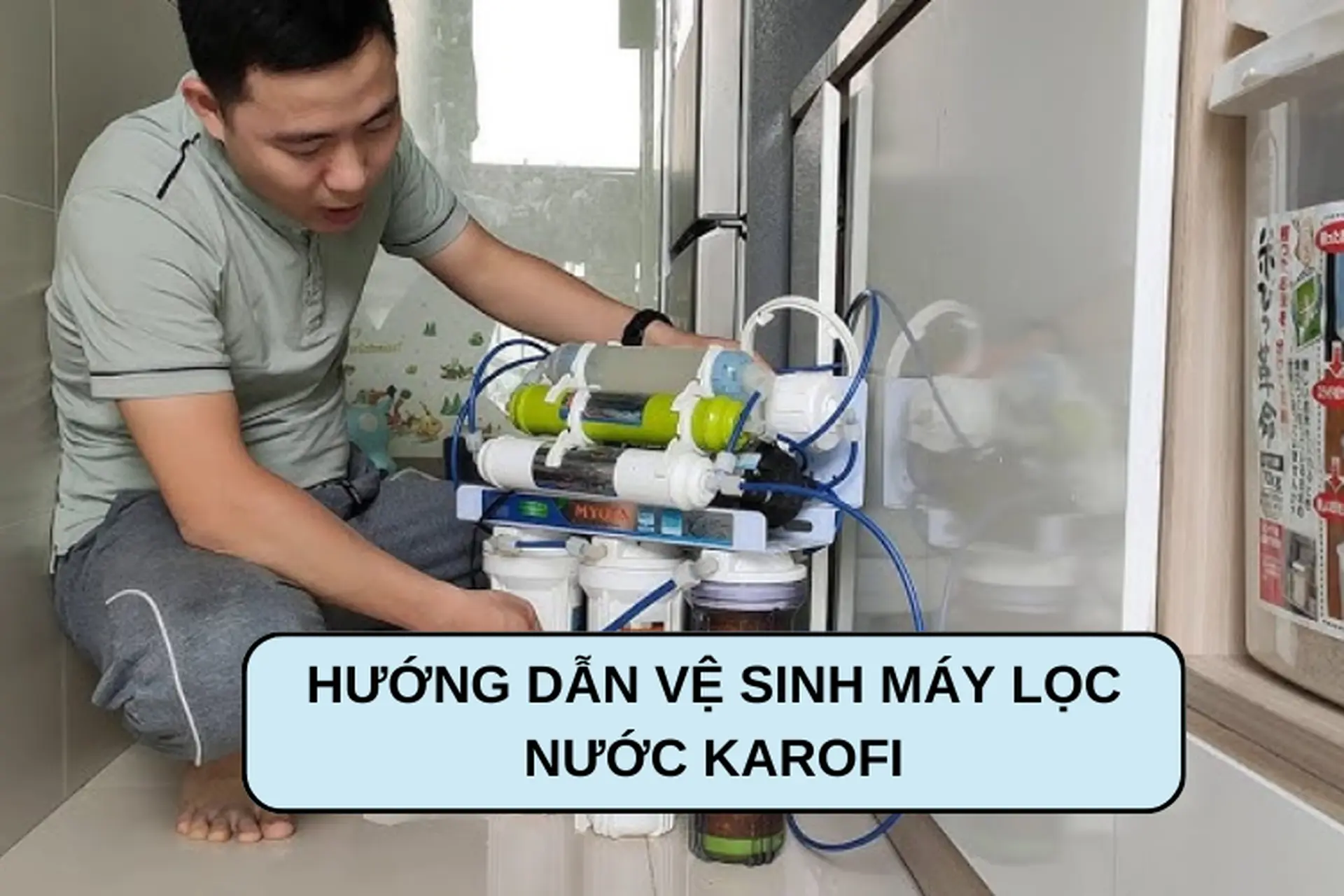 Hướng dẫn vệ sinh máy lọc nước Karofi đúng cách, ai cũng có thể thực hiện ngay tại nhà 