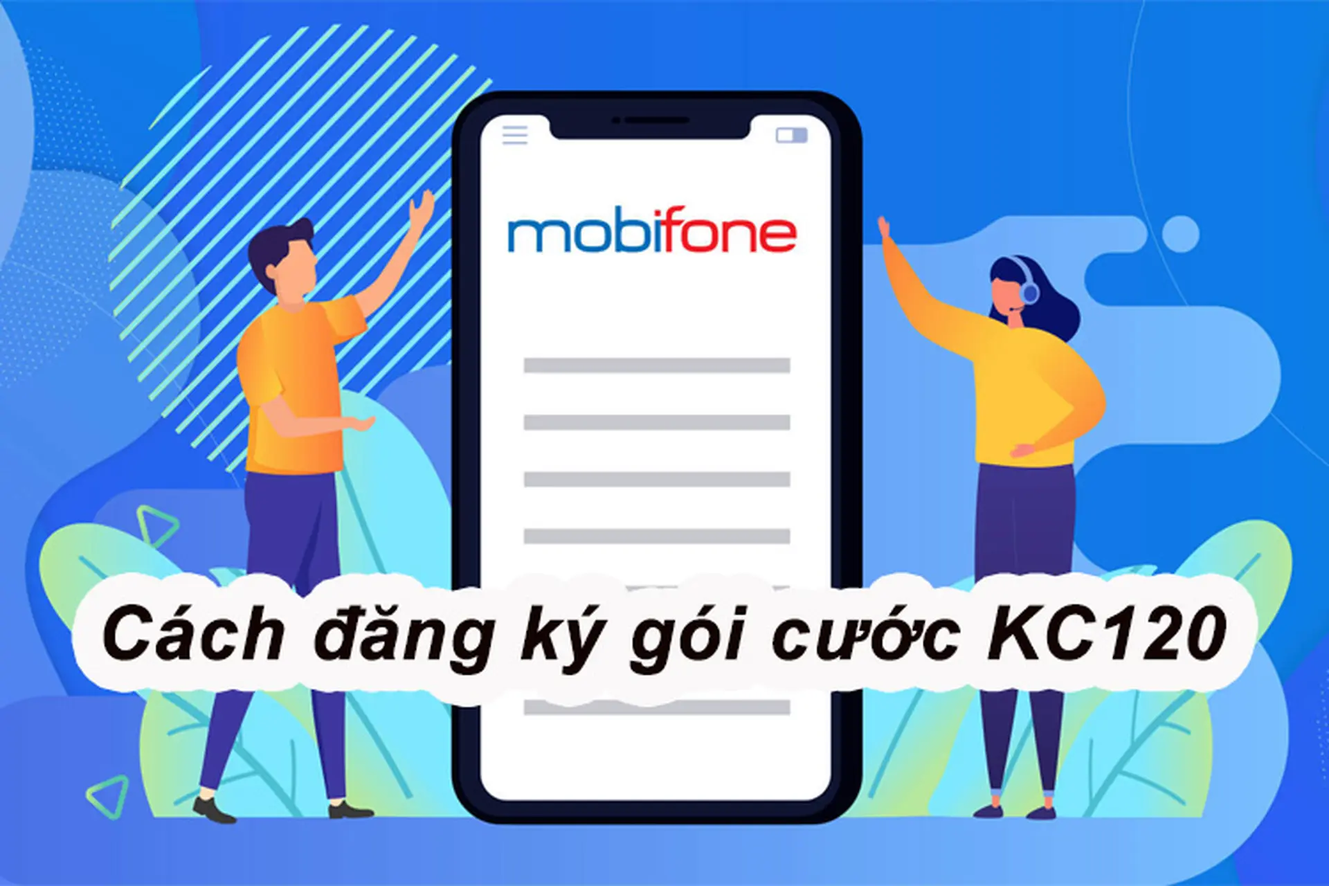 Hướng dẫn đăng ký gói cước KC120 của Mobifone, tha hồ lướt web, miễn phí gọi thoại