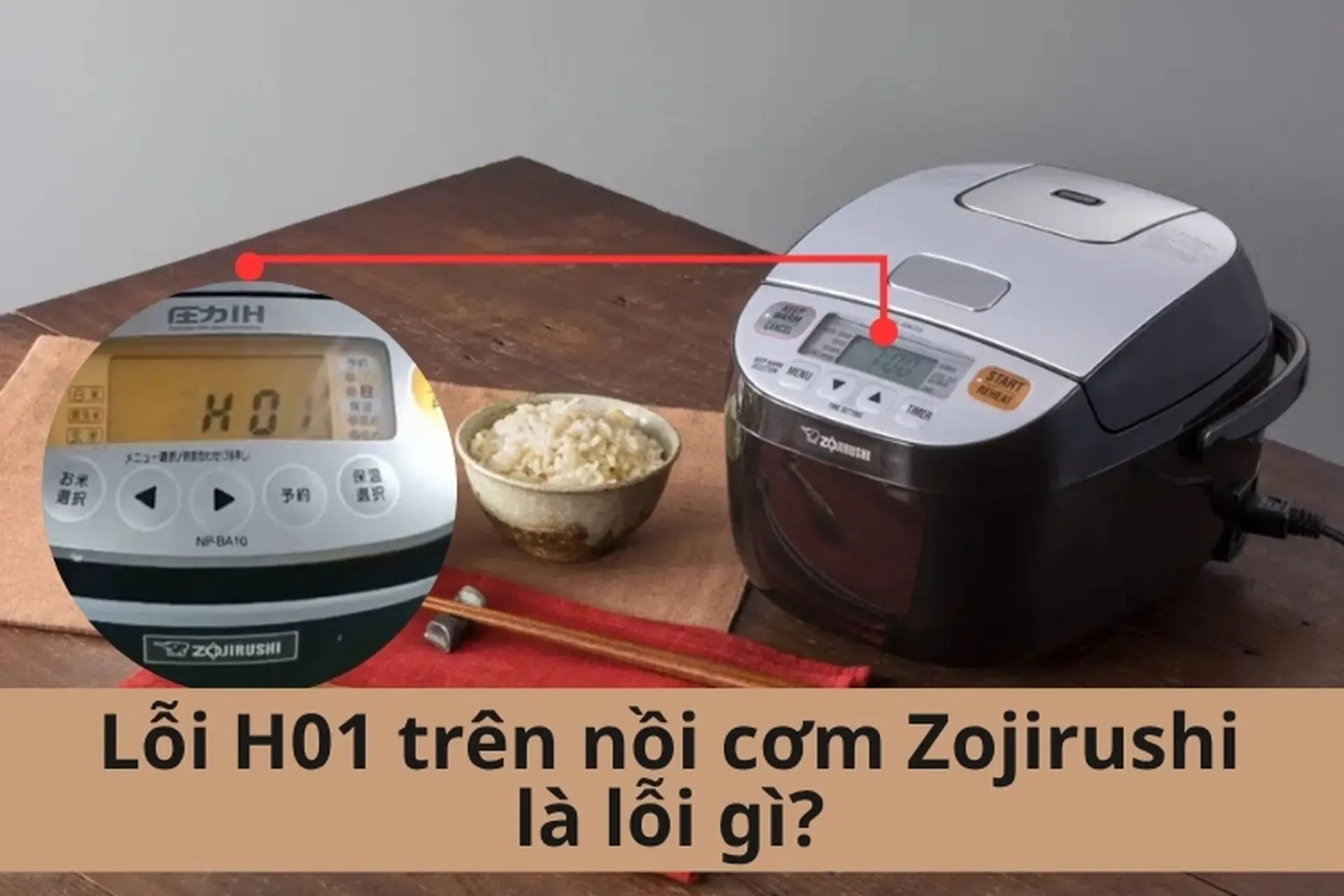 Lỗi H01 nồi cơm Zojirushi là lỗi gì? Tìm hiểu nguyên nhân và cách khắc phục nhanh tại nhà