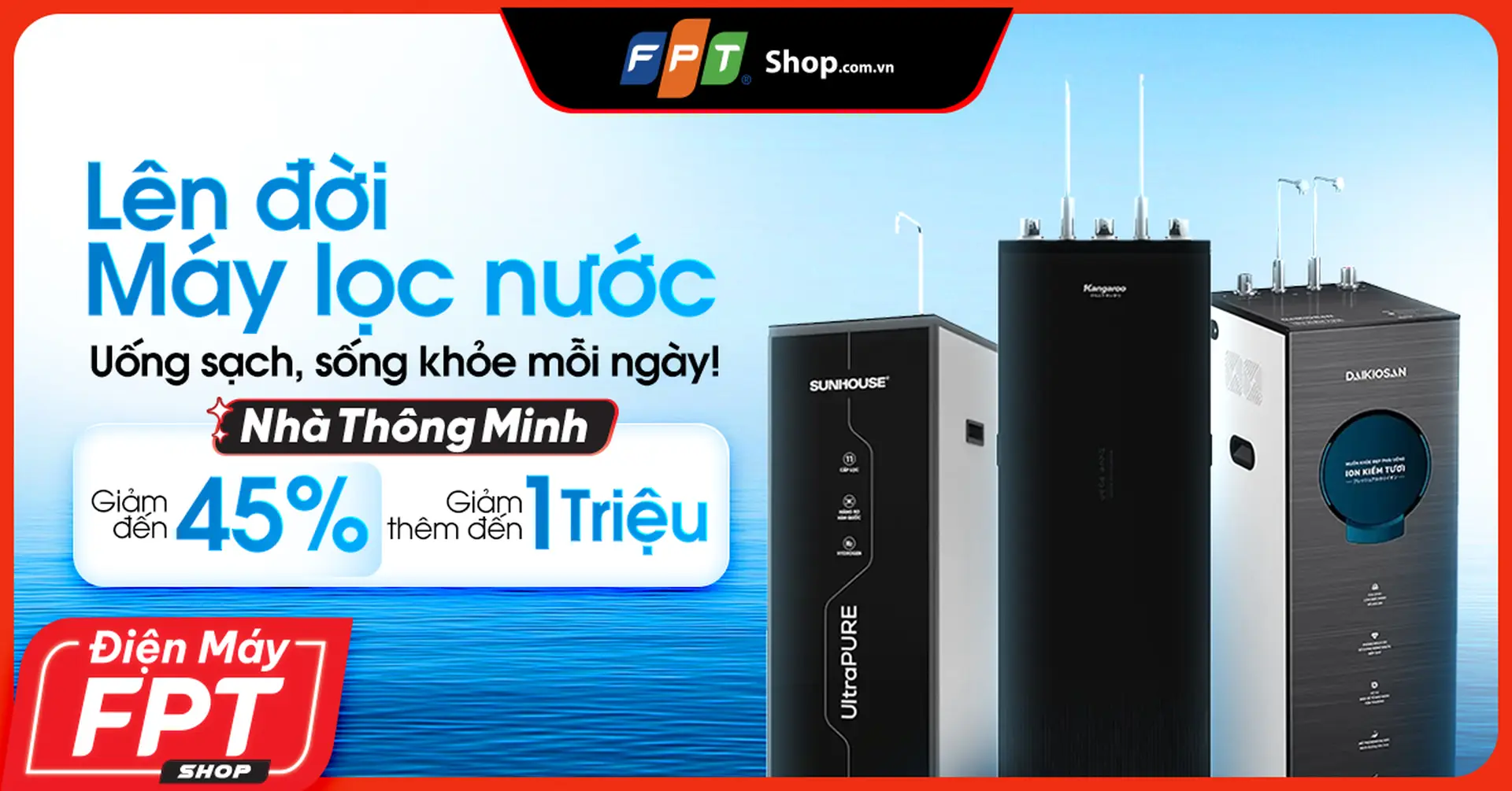 Lên đời máy lọc nước mới, giảm đến 45%, giảm thêm đến 1.000.000 đồng tại FPT Shop