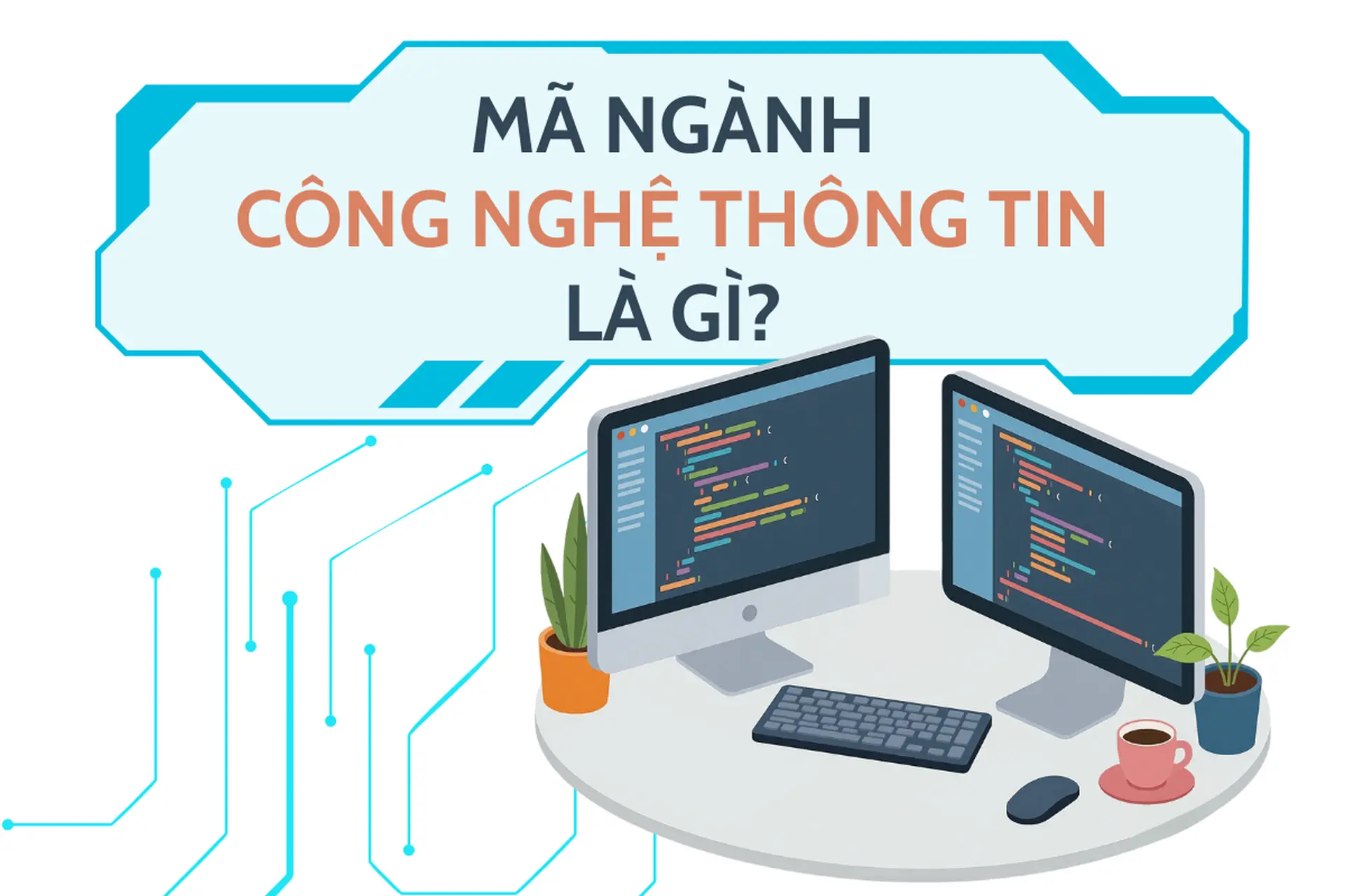 Mã ngành Công nghệ thông tin là gì? Những thông tin hữu ích dành cho thí sinh khi chọn trường đại học
