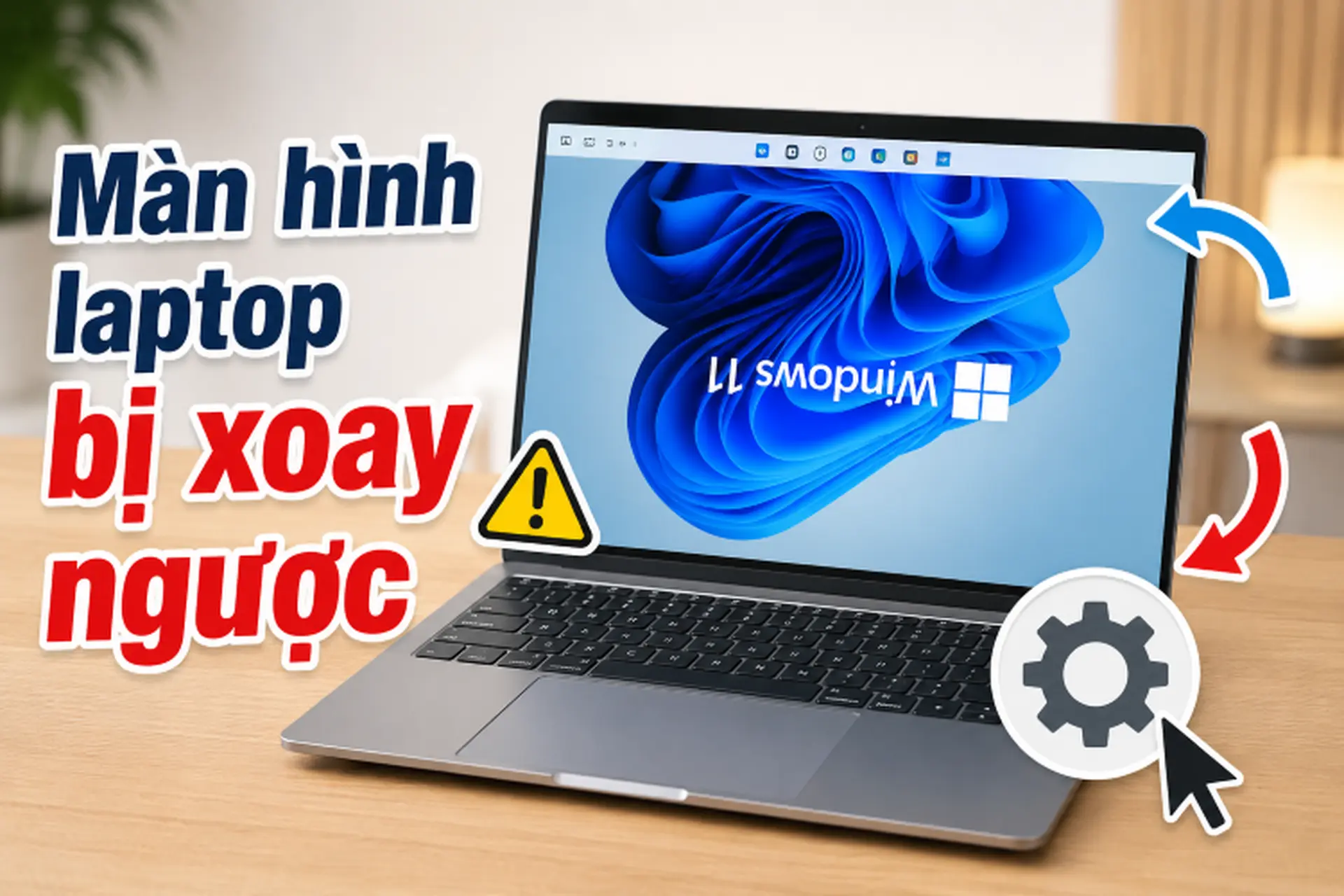 Màn hình laptop bị xoay ngược nguyên nhân do đâu và làm thế nào để chỉnh lại?