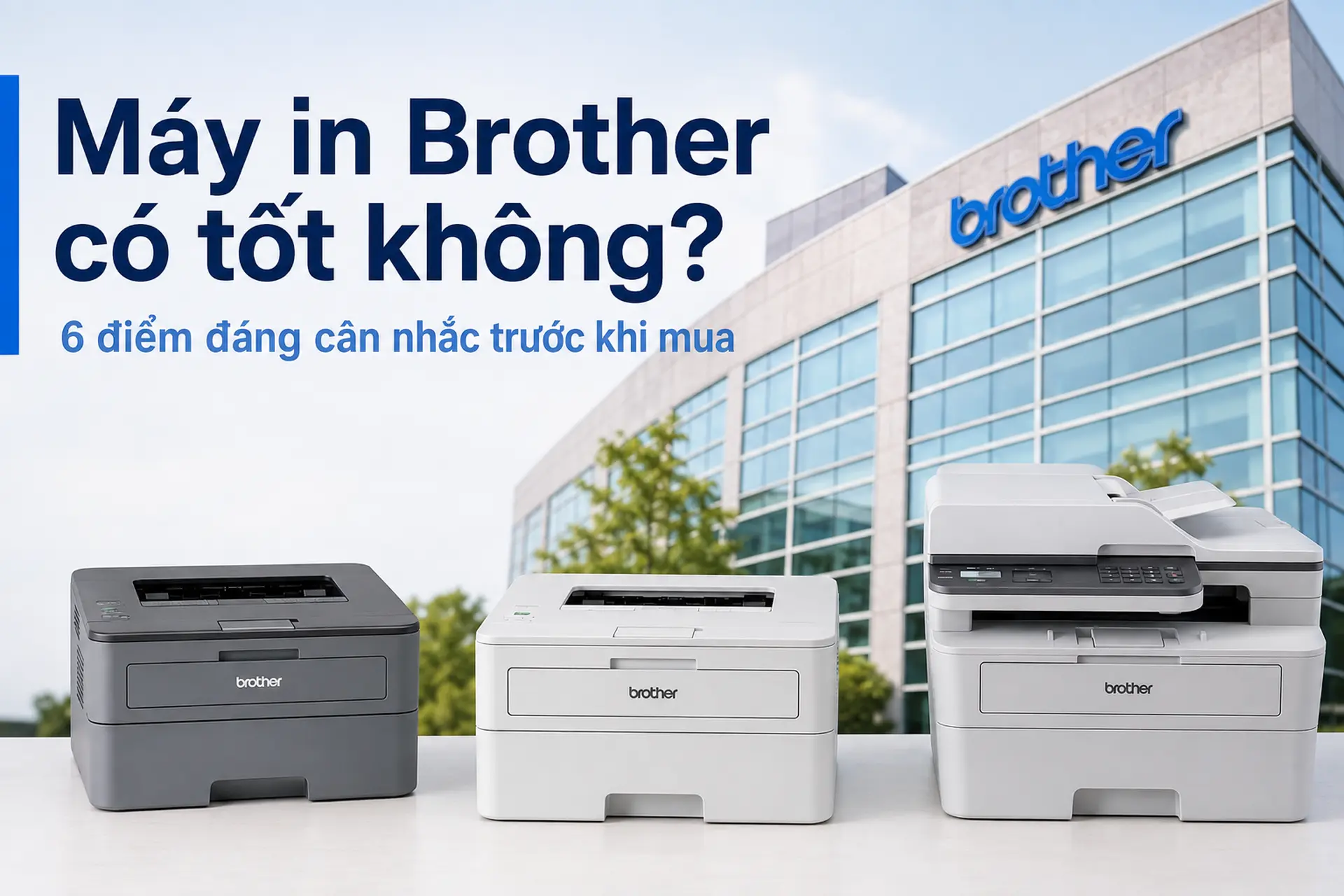 Máy in Brother có tốt không? 6 điểm đáng cân nhắc trước khi mua