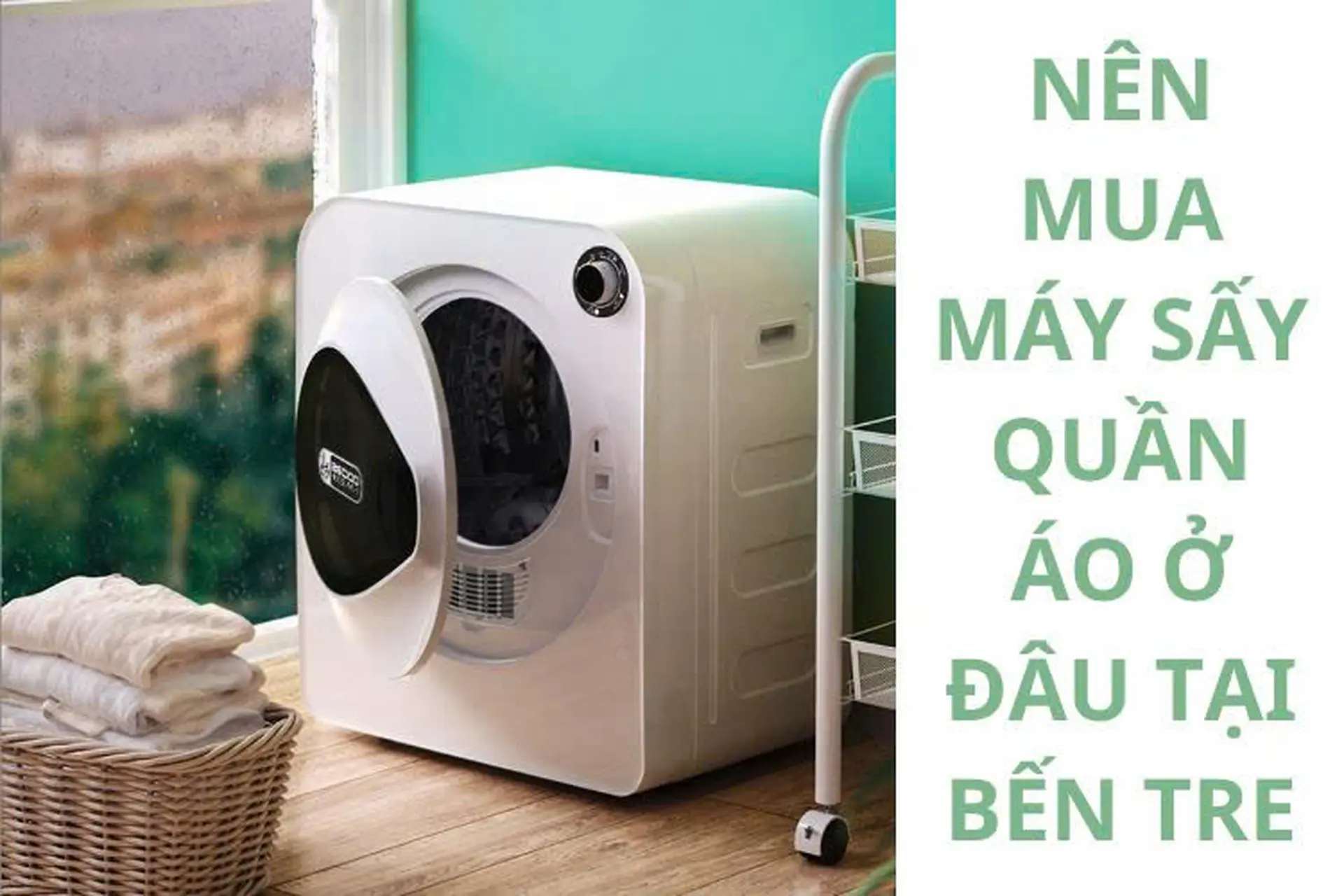 Nên mua máy sấy quần áo ở đâu tại Bến Tre? Gợi ý những mẫu máy sấy quần áo giá rẻ chất lượng nhất tại FPT Shop