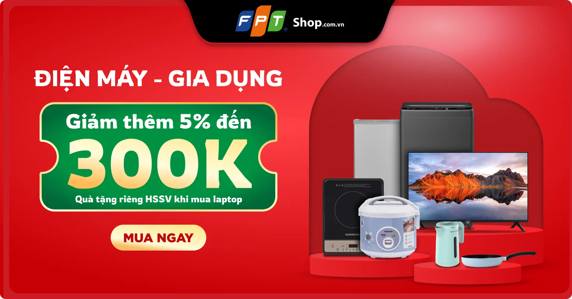 Điện máy - Gia dụng giảm thêm đến 300.000 đồng cho Học sinh - Sinh viên.
