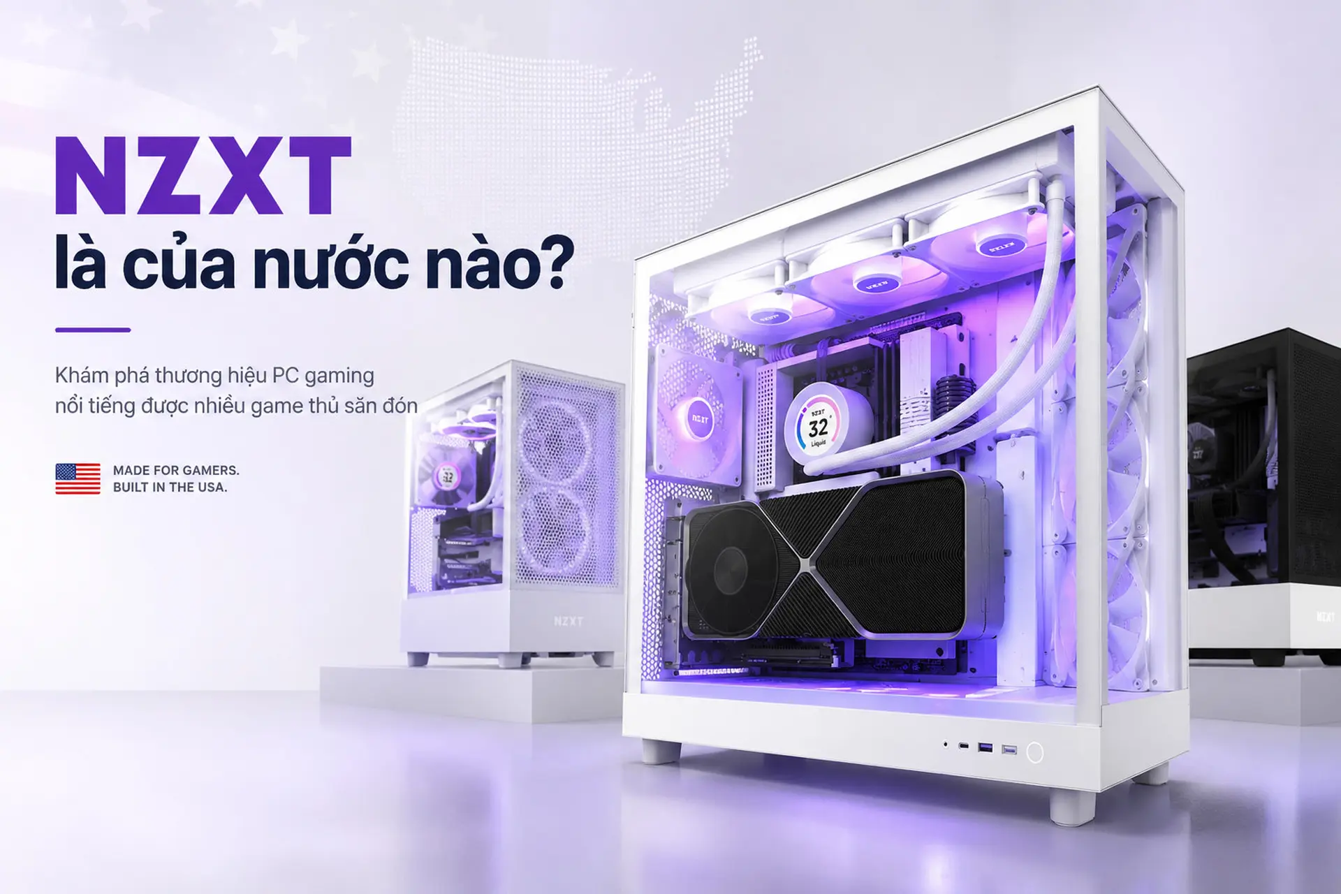 NZXT là của nước nào? Khám phá thương hiệu PC gaming nổi tiếng được nhiều game thủ săn đón