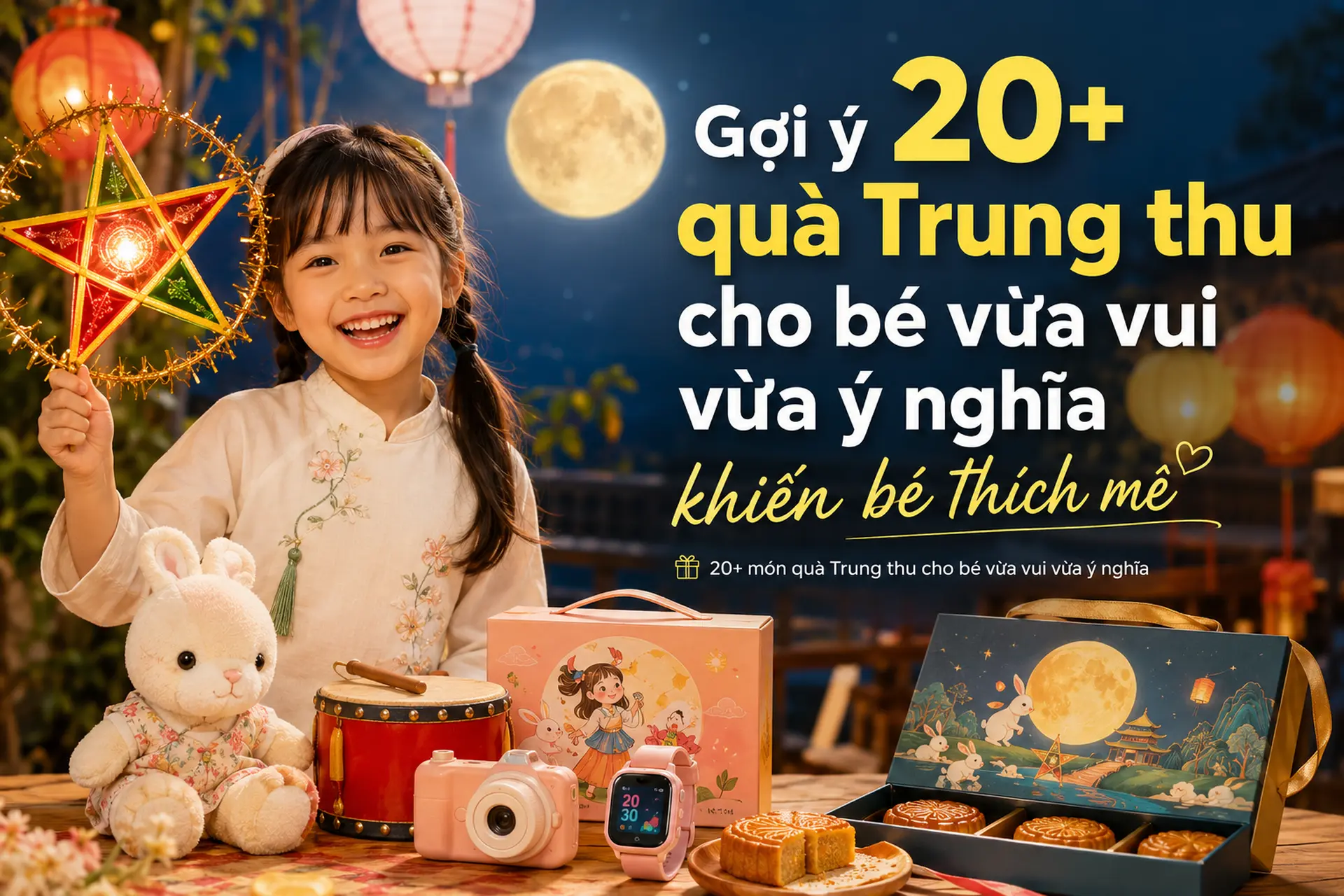 Gợi ý 20+ quà Trung thu cho bé vừa vui vừa ý nghĩa khiến bé thích mê