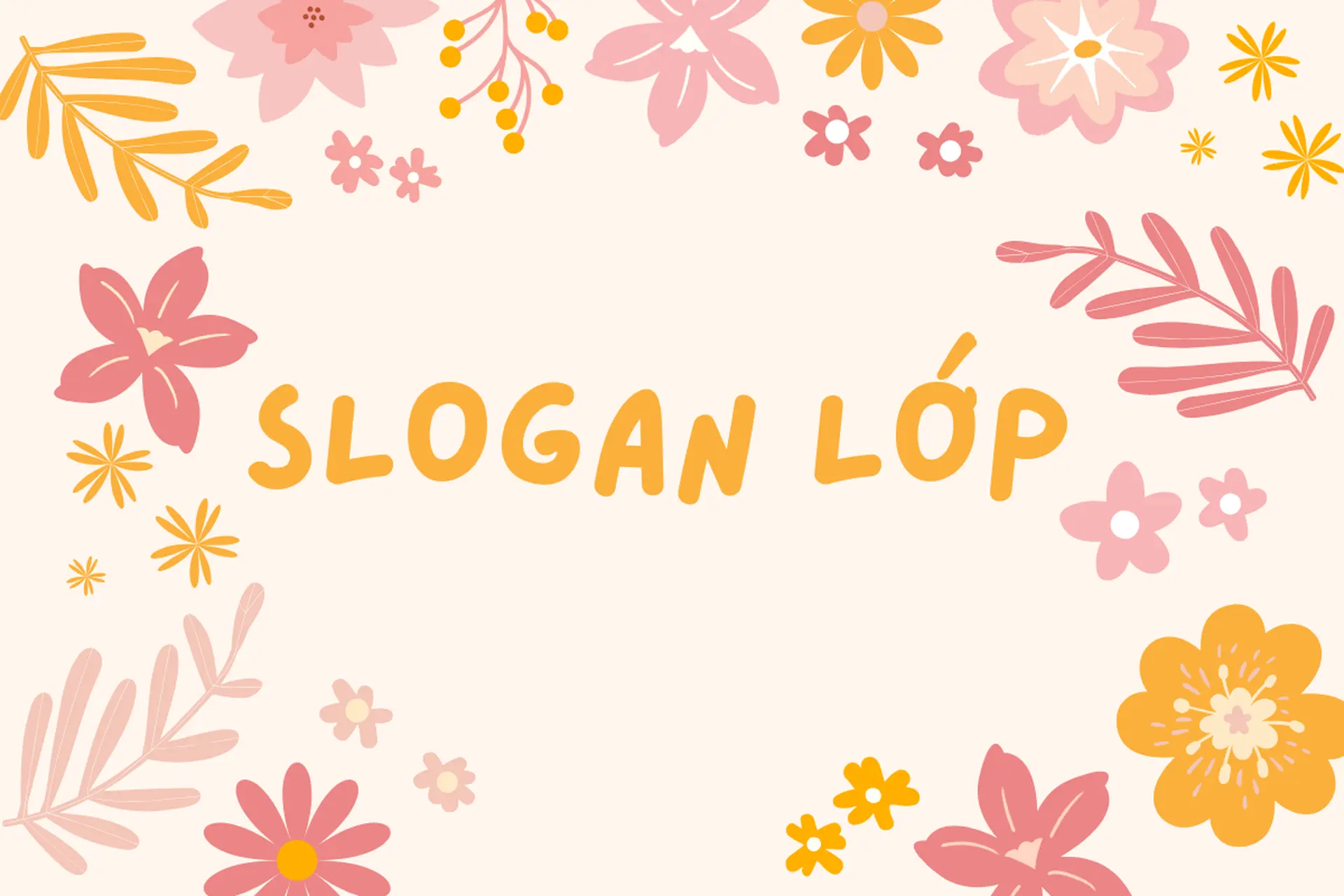 Tổng hợp slogan lớp hay và ý nghĩa nhất hiện nay: Gợi ý độc đáo để tạo dấu ấn riêng cho tập thể