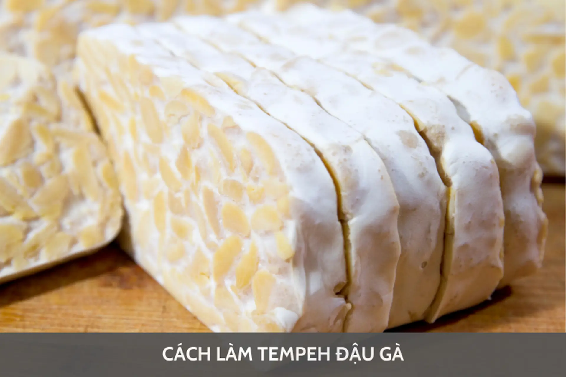 Tempeh là gì?​ Bỏ túi công thức làm tempeh​ đậu gà bổ dưỡng, thơm ngon ngay tại nhà