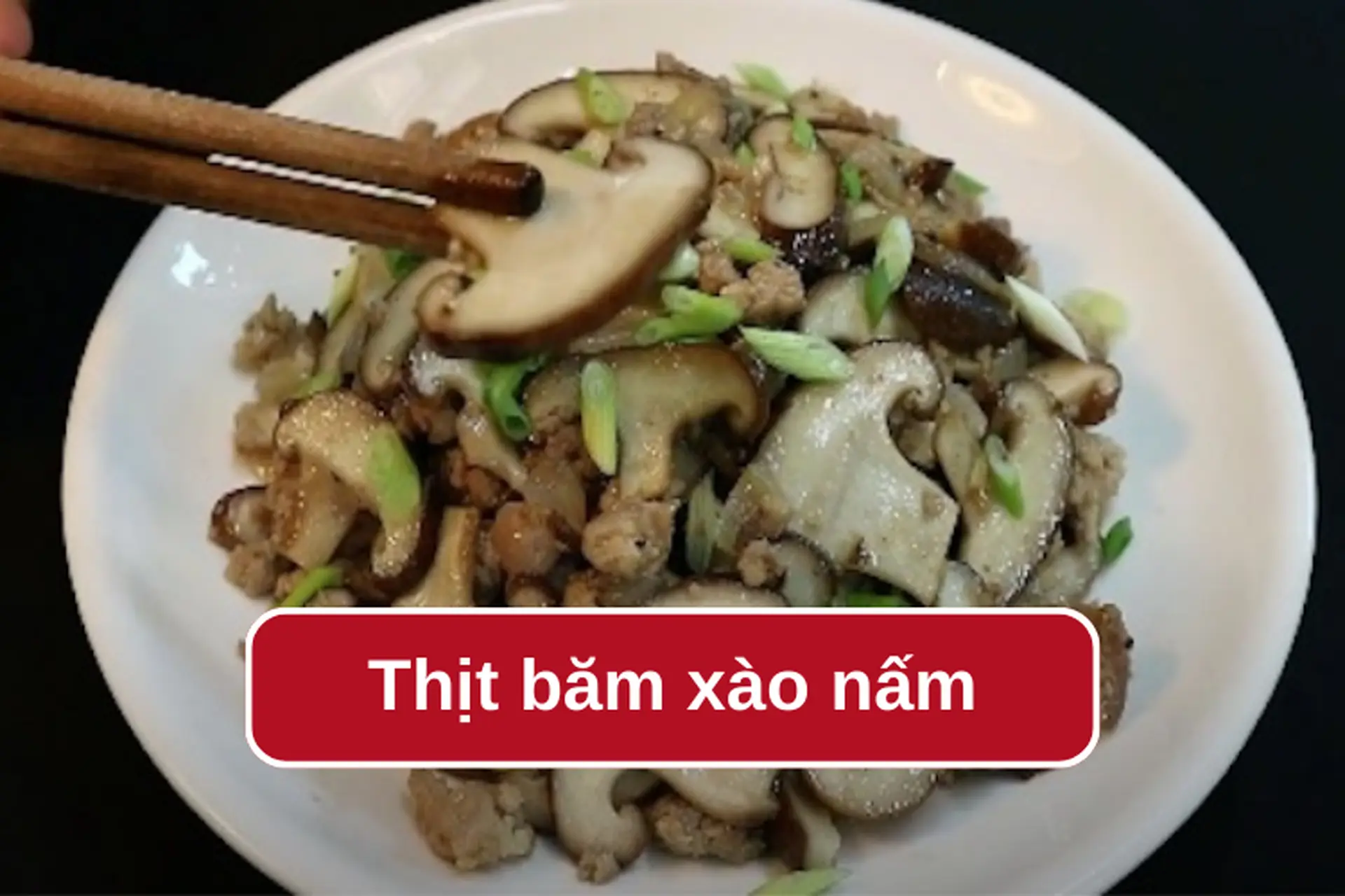 Lưu ngay 3 công thức làm thịt băm xào nấm thơm ngon, hấp dẫn chiêu đãi cả nhà thưởng thức 