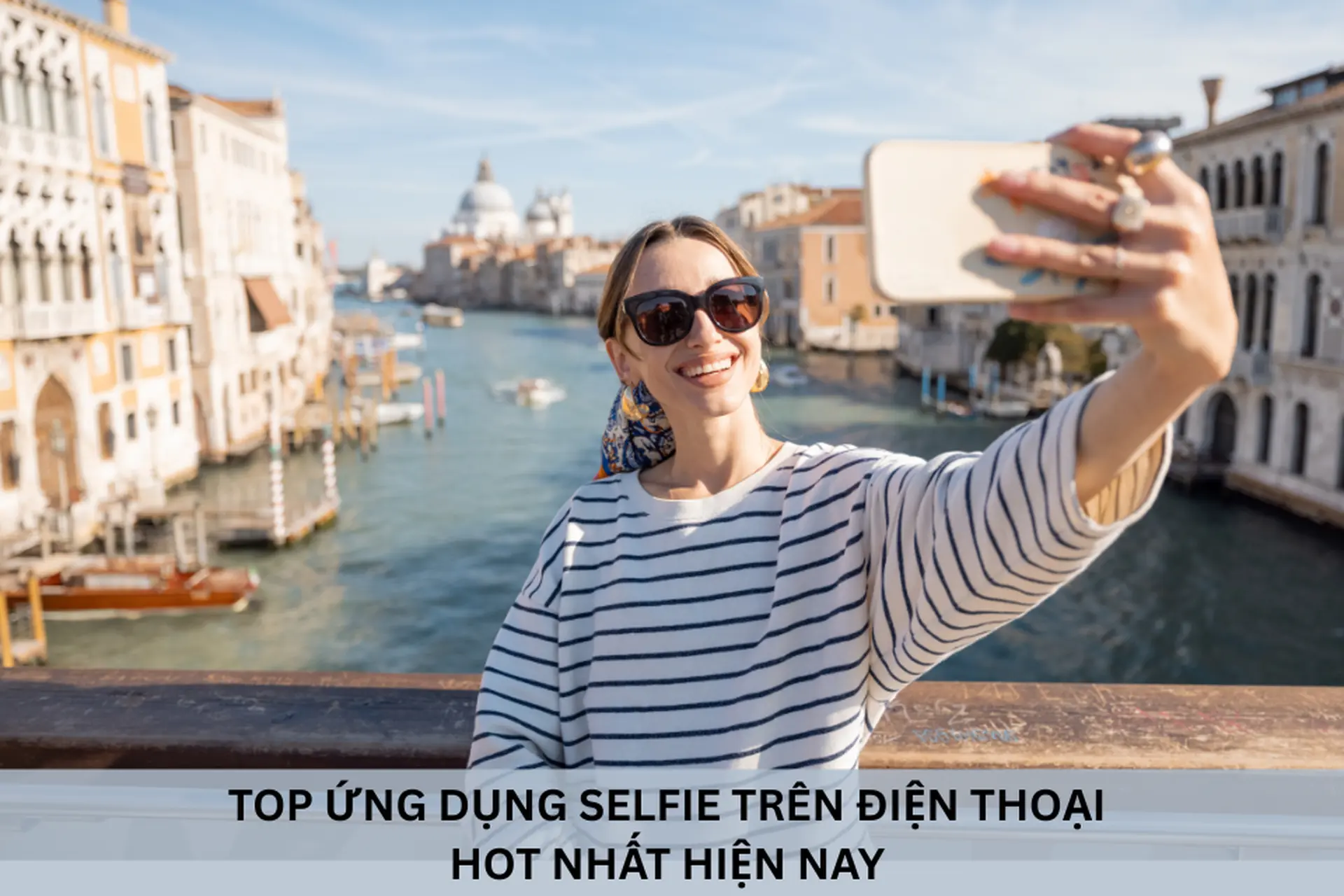 Top ứng dụng selfie trên điện thoại hot nhất giúp chụp ảnh đẹp và chỉnh sửa nhanh
