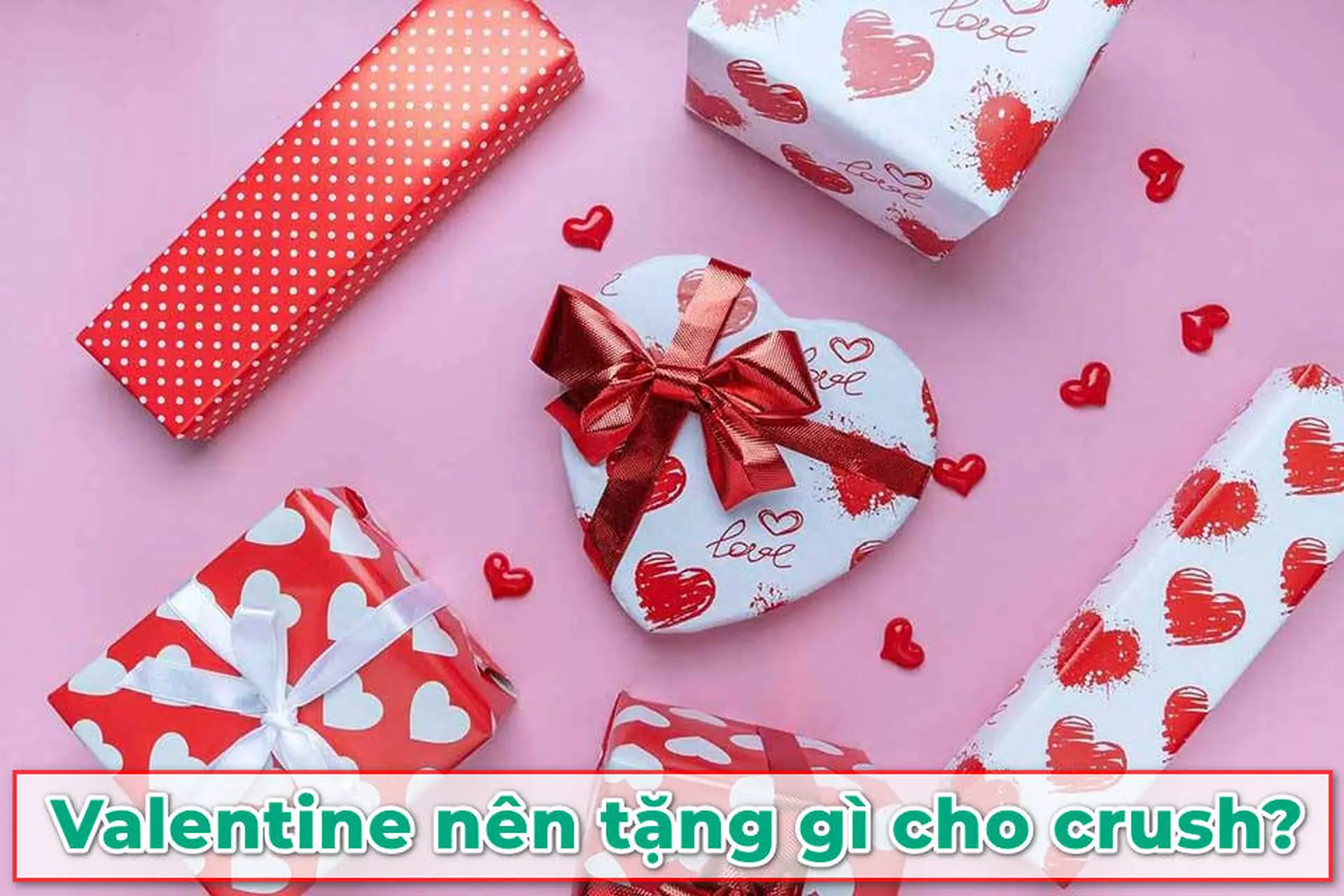 Valentine nên tặng gì cho crush? 6 ý tưởng quà tặng dễ thương khiến crush mê mẩn