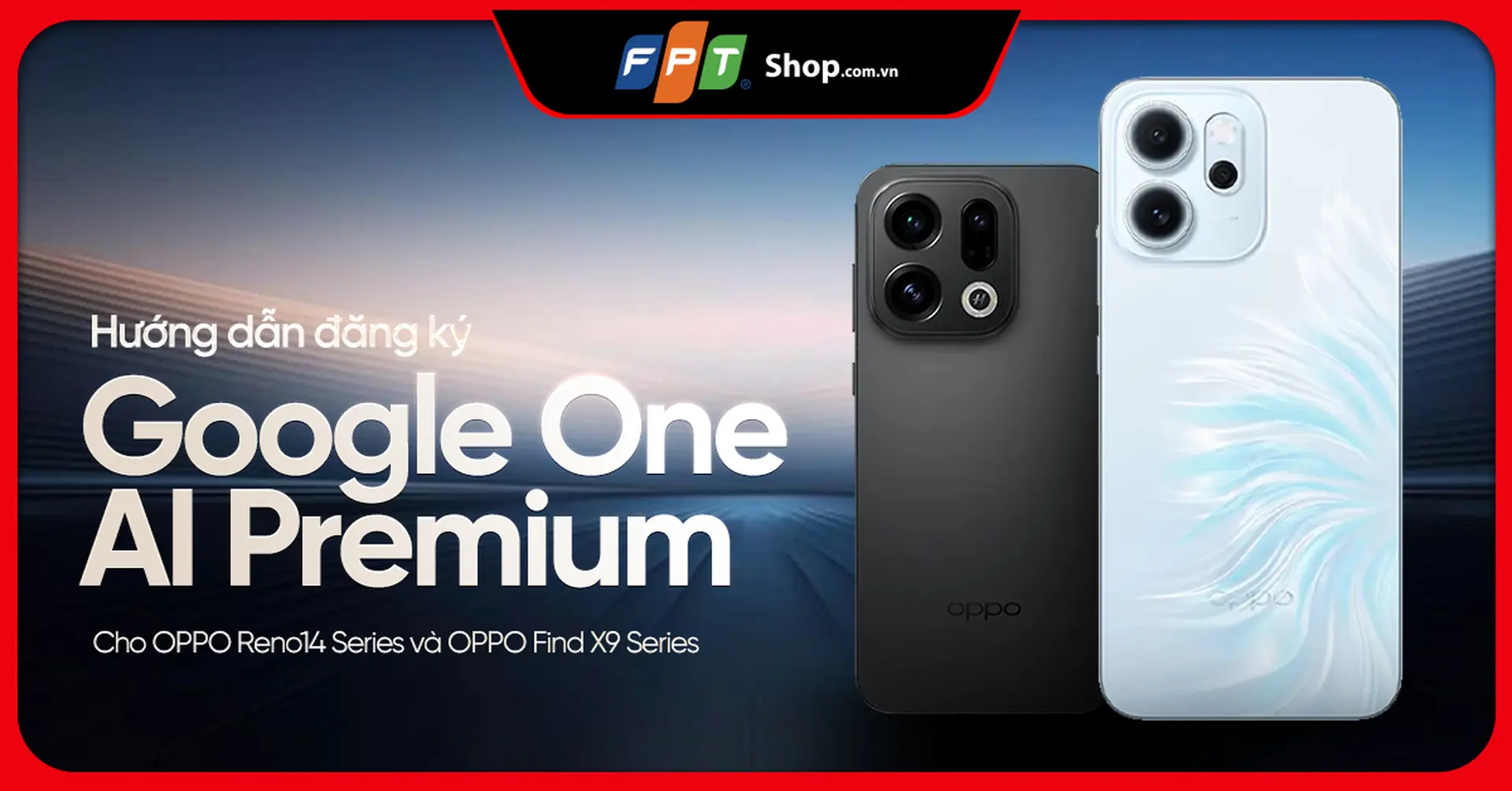 Hướng dẫn đăng ký Google One AI Premium trên OPPO Reno14 Series và Find X9 Series