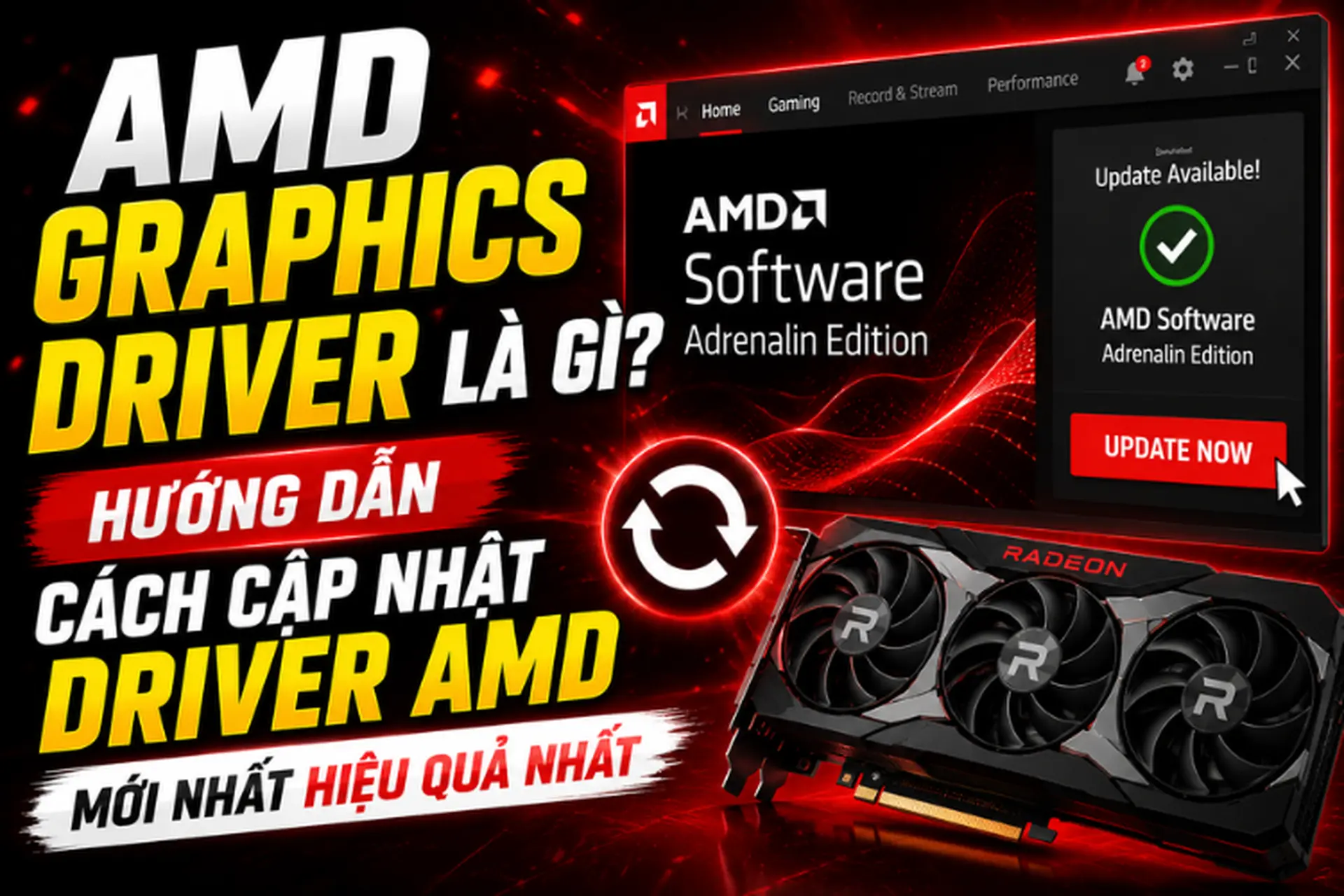 AMD Graphics Driver là gì? Hướng dẫn cách cập nhật driver AMD mới và hiệu quả nhất