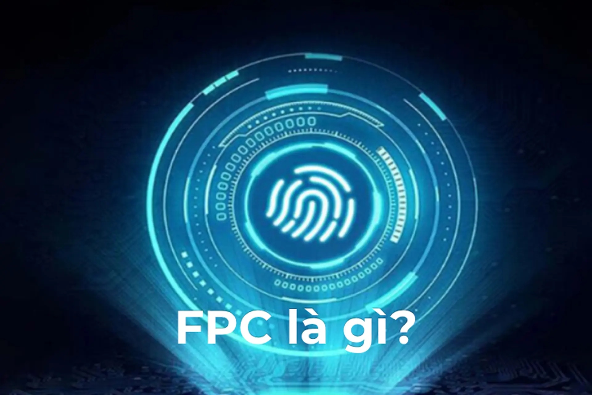 FPC là gì? Tìm hiểu chi tiết về công nghệ FPC trong thiết bị điện tử và khóa thông minh