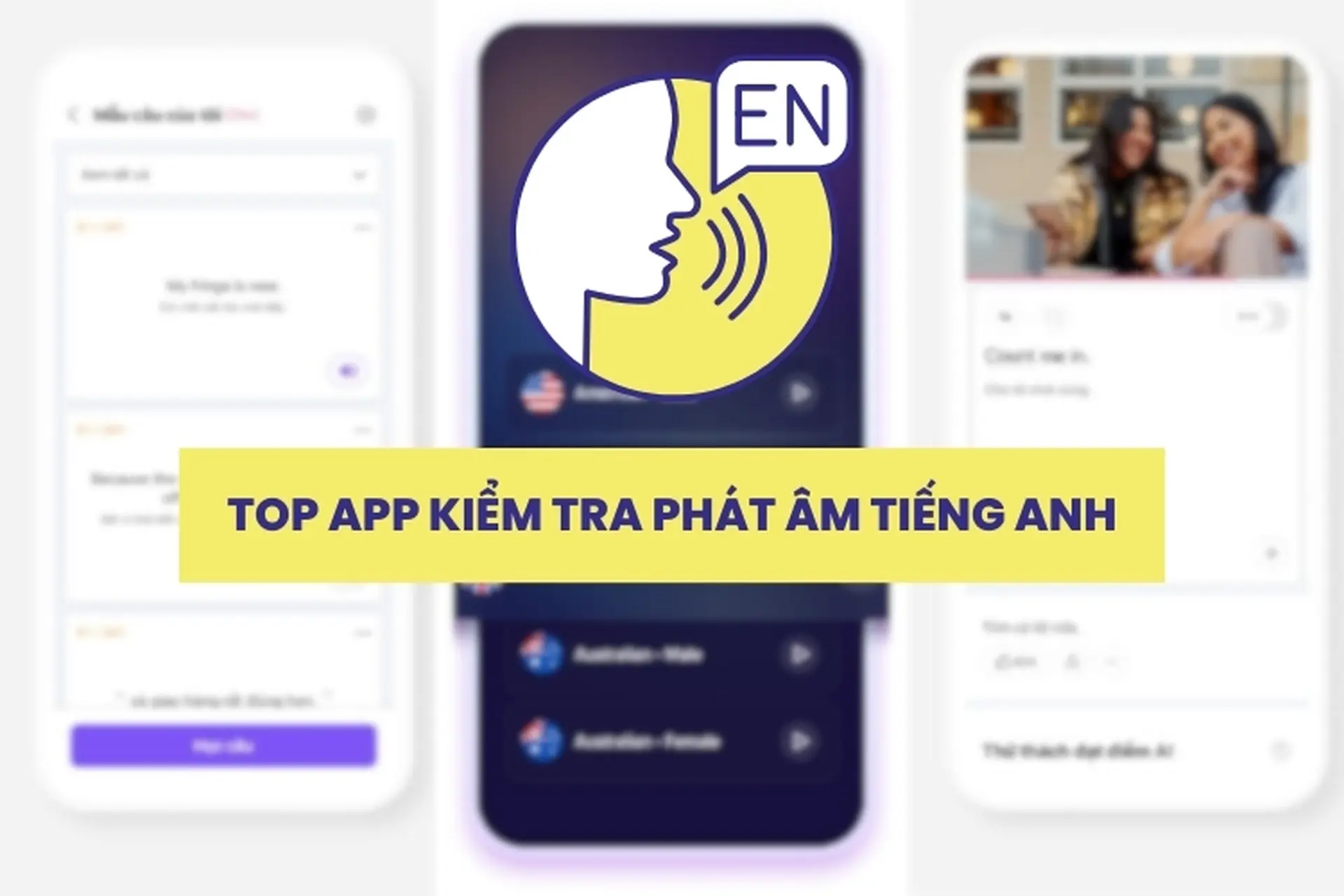 Top 10 app kiểm tra phát âm tiếng Anh tốt nhất, tăng phản xạ giao tiếp vượt trội