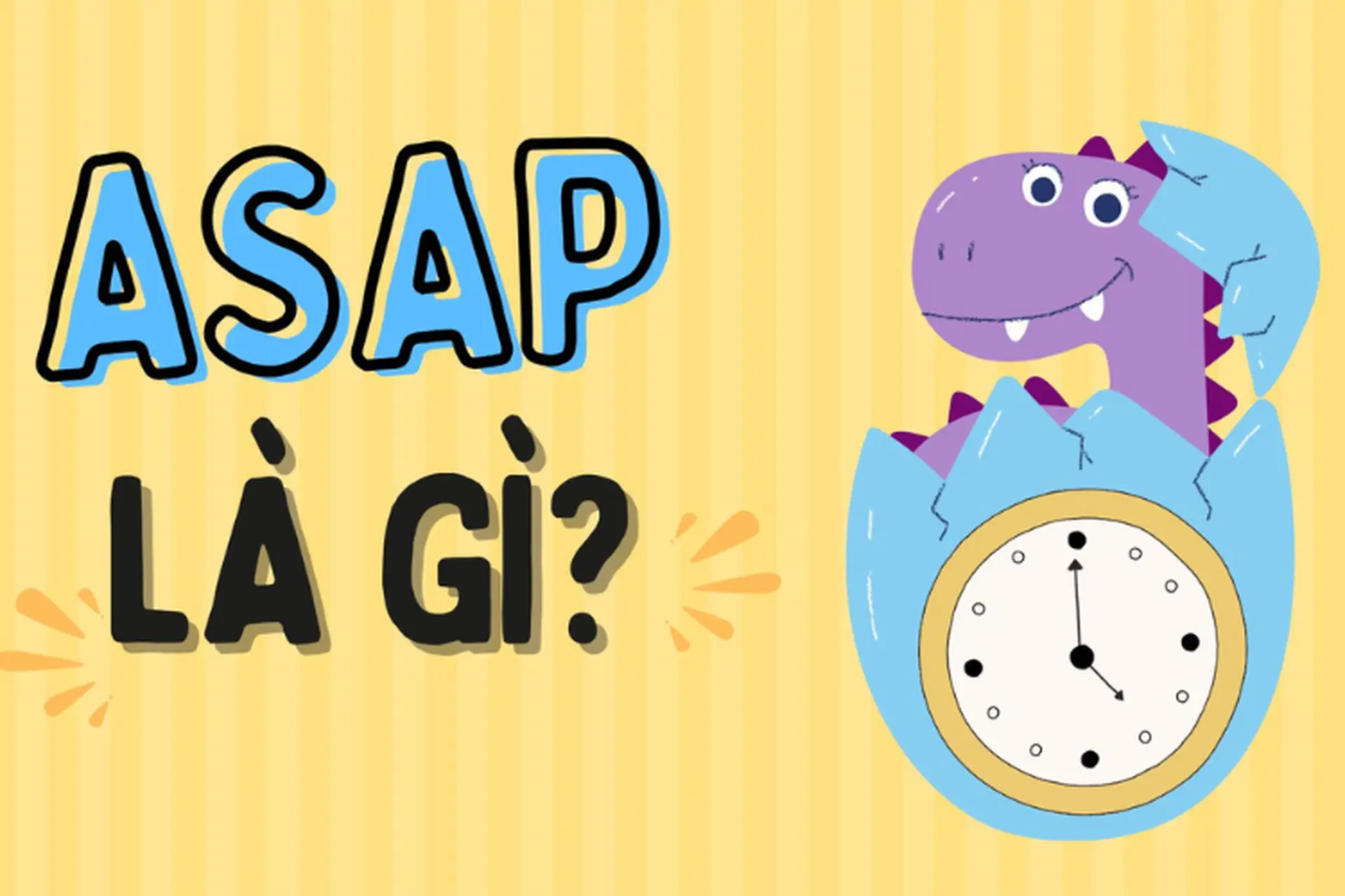 ASAP là gì? Khám phá ý nghĩa, ứng dụng và lợi ích trong công việc và thương hiệu