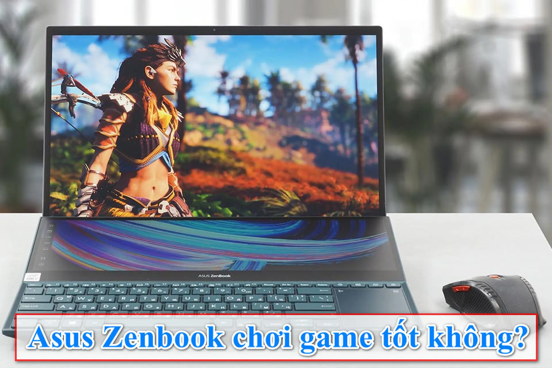 Asus Zenbook chơi game tốt không? Các mẫu Asus Zenbook đáng mua nhất năm 2024