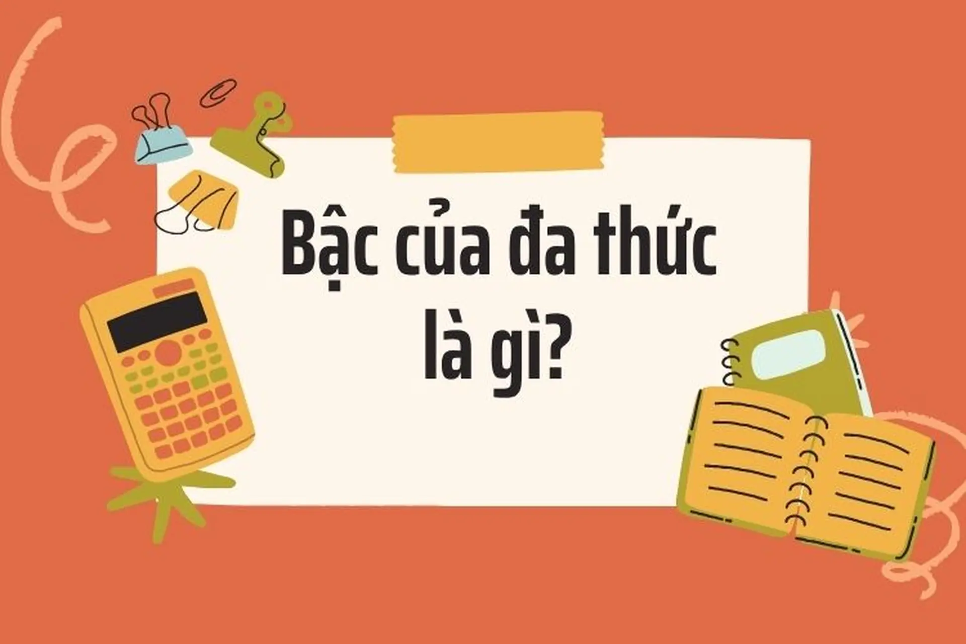 Bậc của đa thức là gì? Hướng dẫn cách xác định, ví dụ minh họa và ứng dụng dễ hiểu