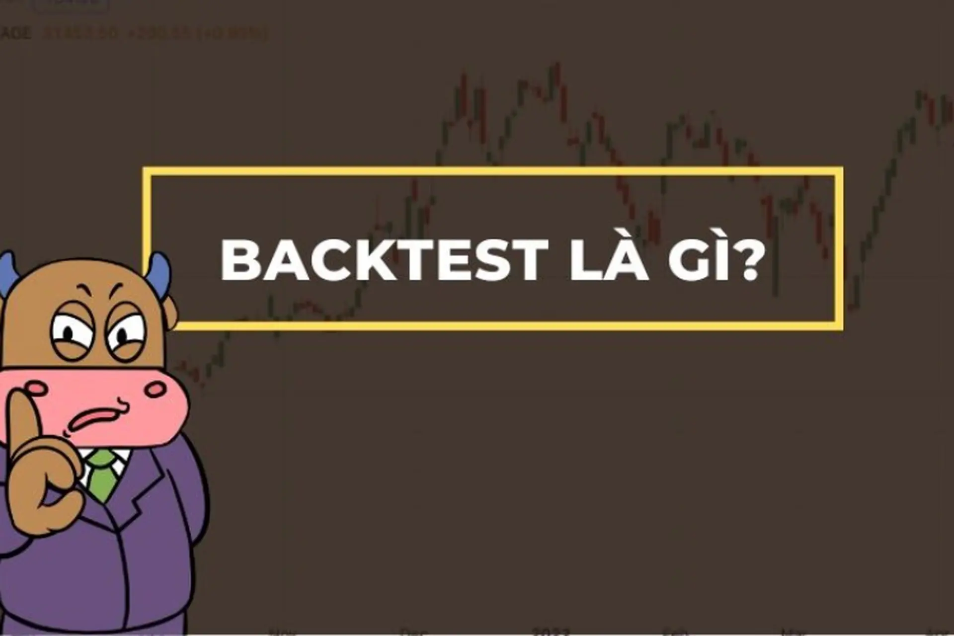Backtest là gì? Công cụ quan trọng giúp nhà đầu tư kiểm chứng chiến lược giao dịch
