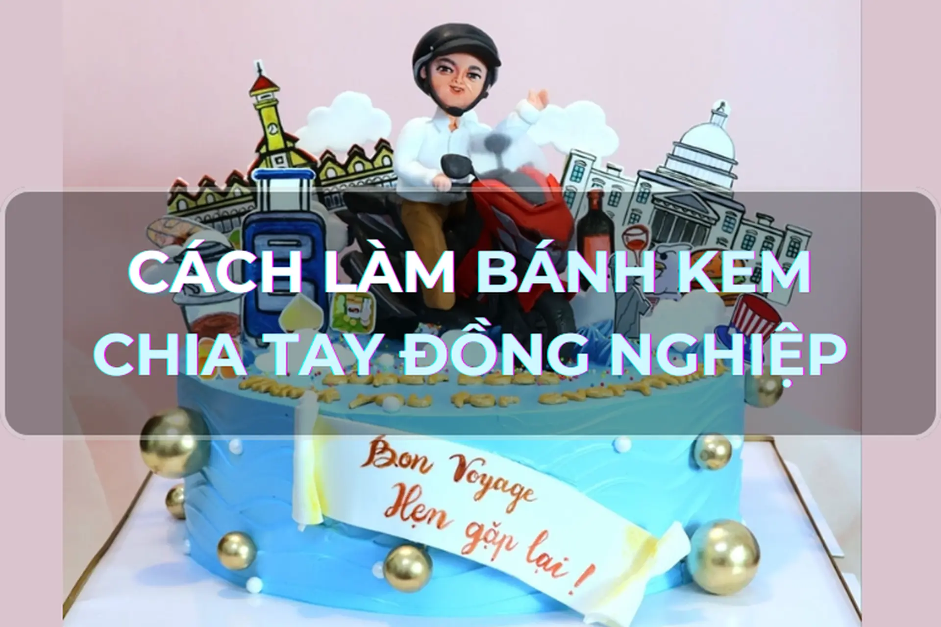 Mách bạn công thức làm bánh kem chia tay đồng nghiệp tại nhà - Món quà nhỏ nhưng chứa nhiều tình cảm