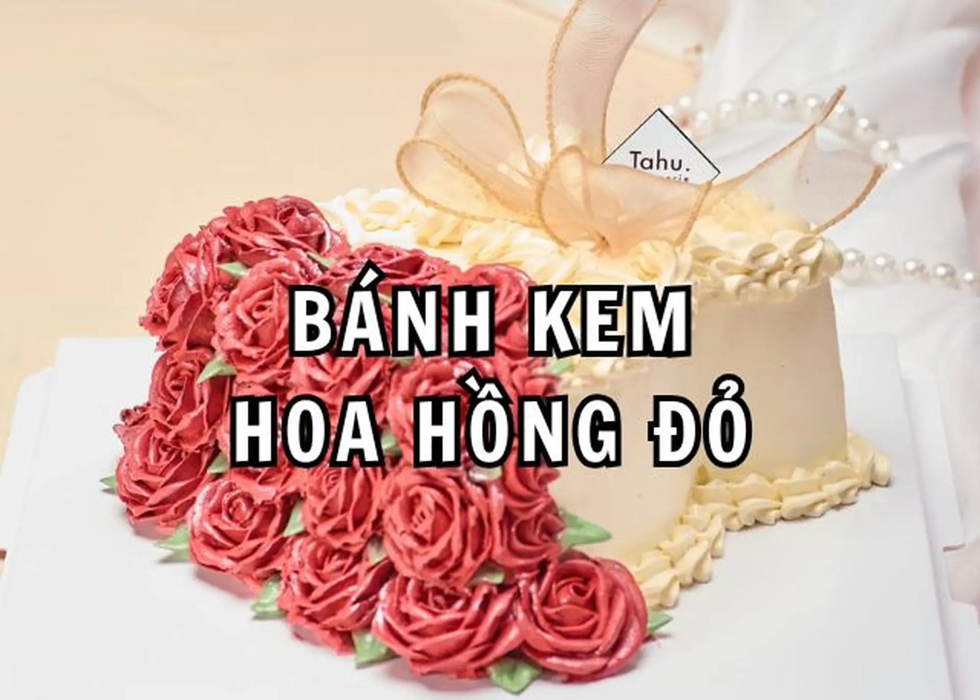 Bộ sưu tập bánh kem hoa hồng đỏ đẹp, dễ thương và quyến rũ nhất dành tặng trong dịp đặc biệt