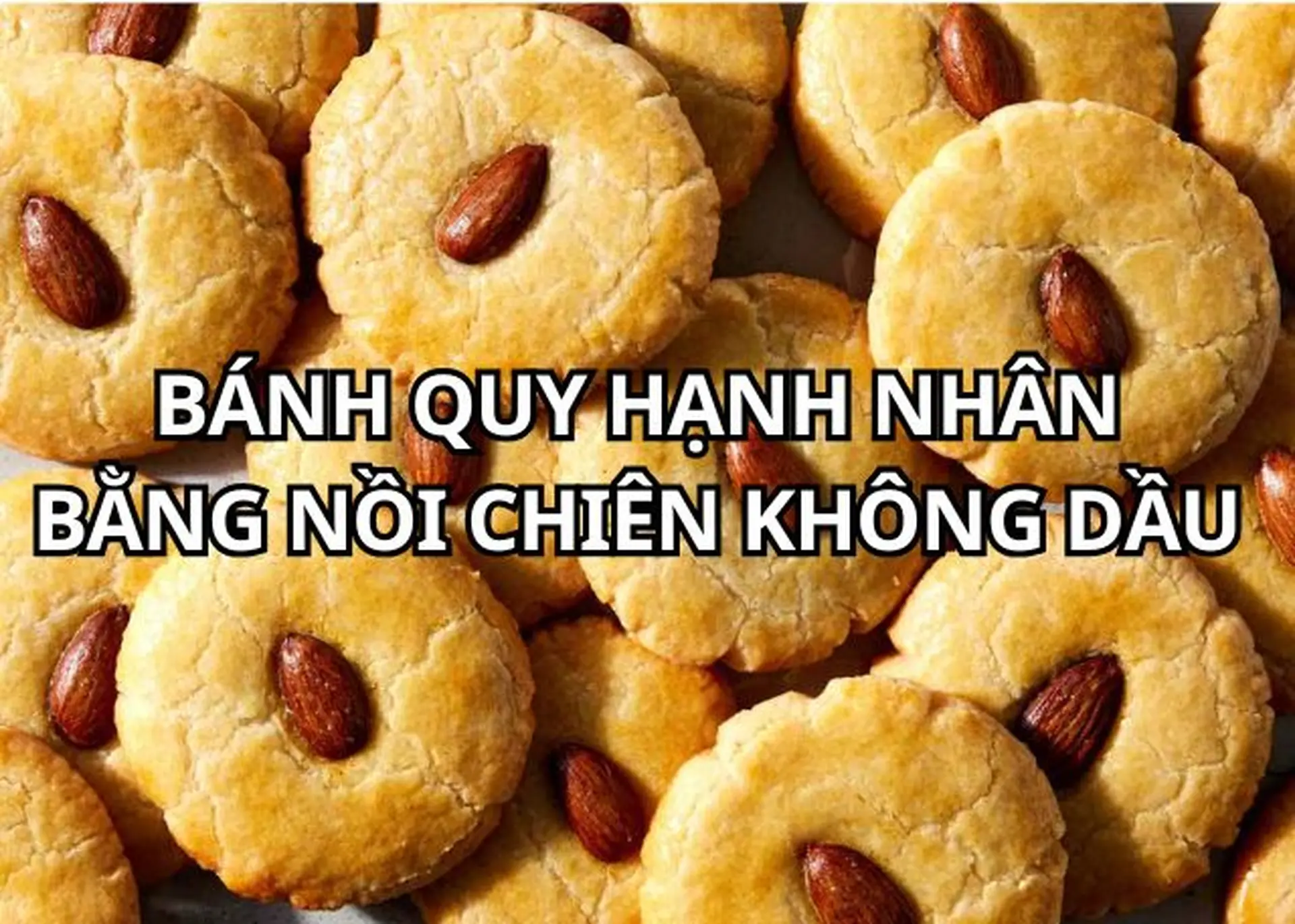 Cách làm bánh quy hạnh nhân bằng nồi chiên không dầu hấp dẫn, đơn giản nhất