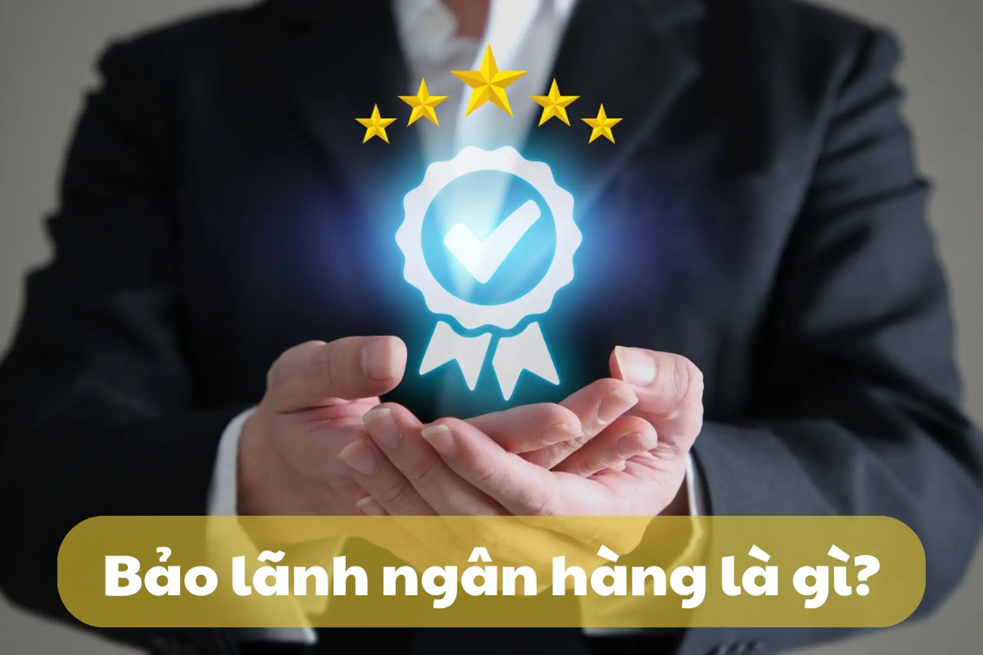 Bảo lãnh ngân hàng là gì? Những điều doanh nghiệp cần biết về quy trình bảo lãnh ngân hàng
