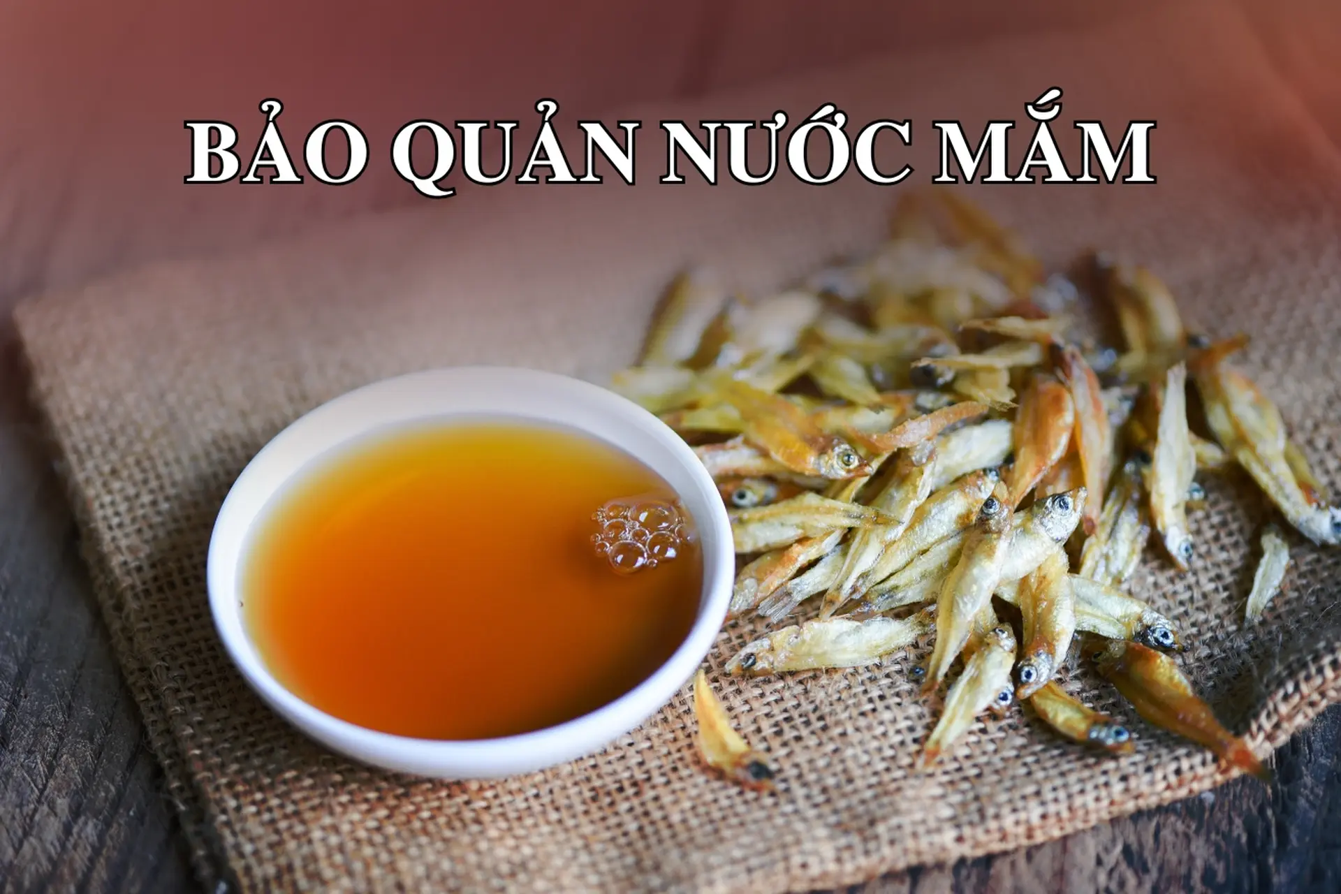 Hướng dẫn bảo quản nước mắm đúng cách: Giữ hương vị lâu dài và đảm bảo chất lượng