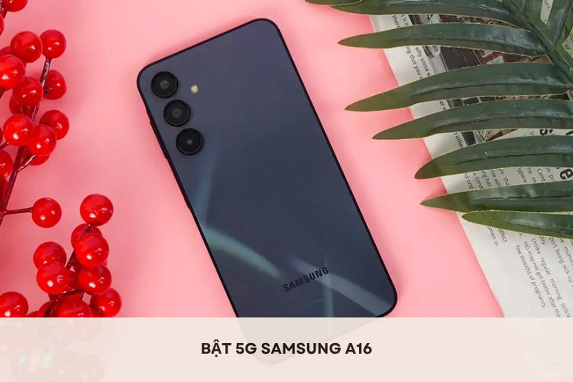 Hướng dẫn cách bật 5G Samsung A16 nhanh chóng, ổn định và các lỗi thường gặp khi kết nối