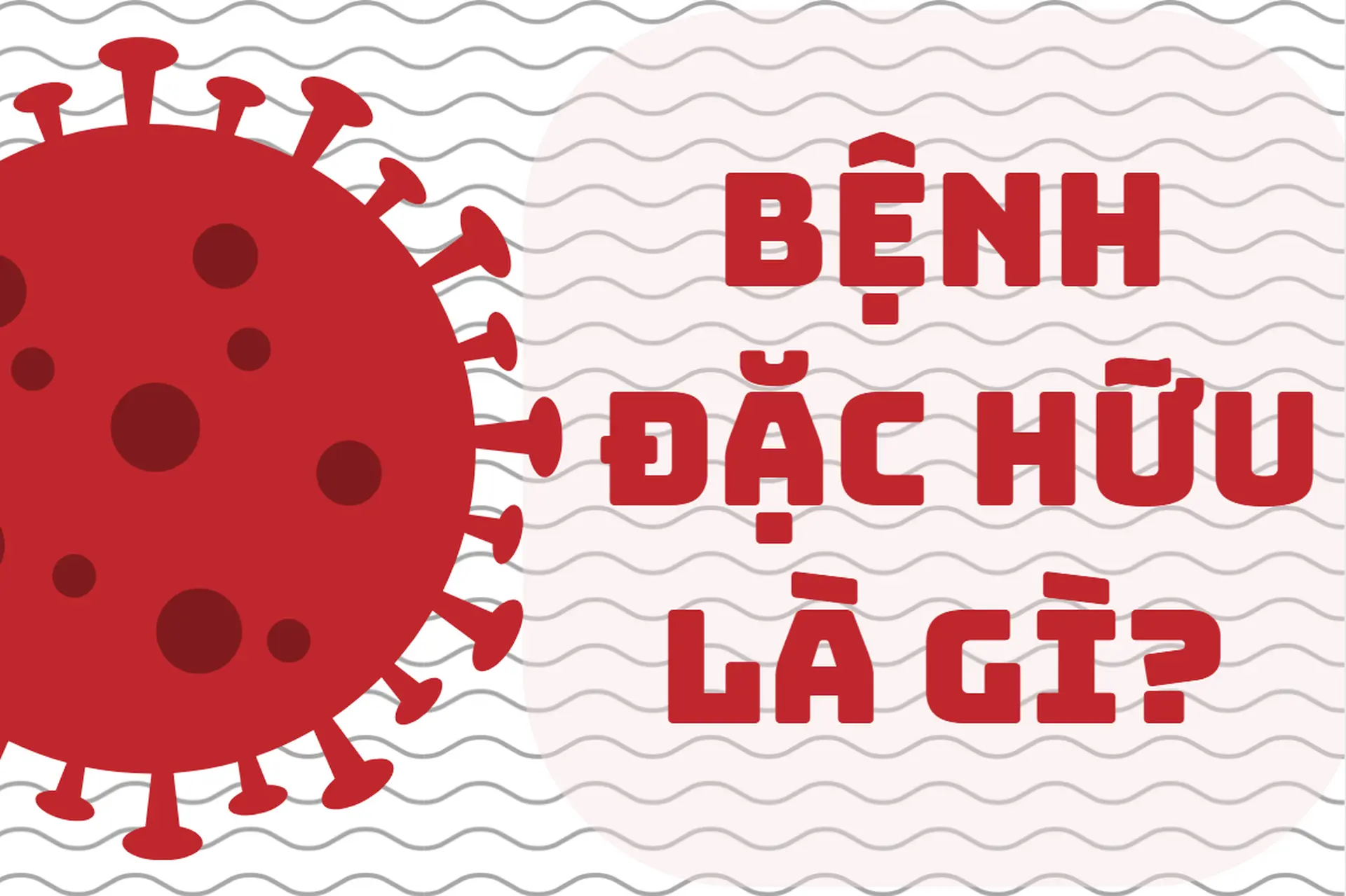 Bệnh đặc hữu là gì? Vì sao loại bệnh này khó khống chế và có ảnh hưởng ra sao đến cộng đồng?
