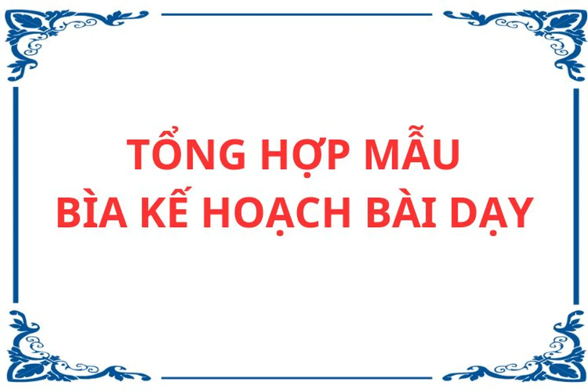 Tổng hợp mẫu bìa kế hoạch bài dạy đẹp, chuyên nghiệp, dễ sử dụng cho giáo viên