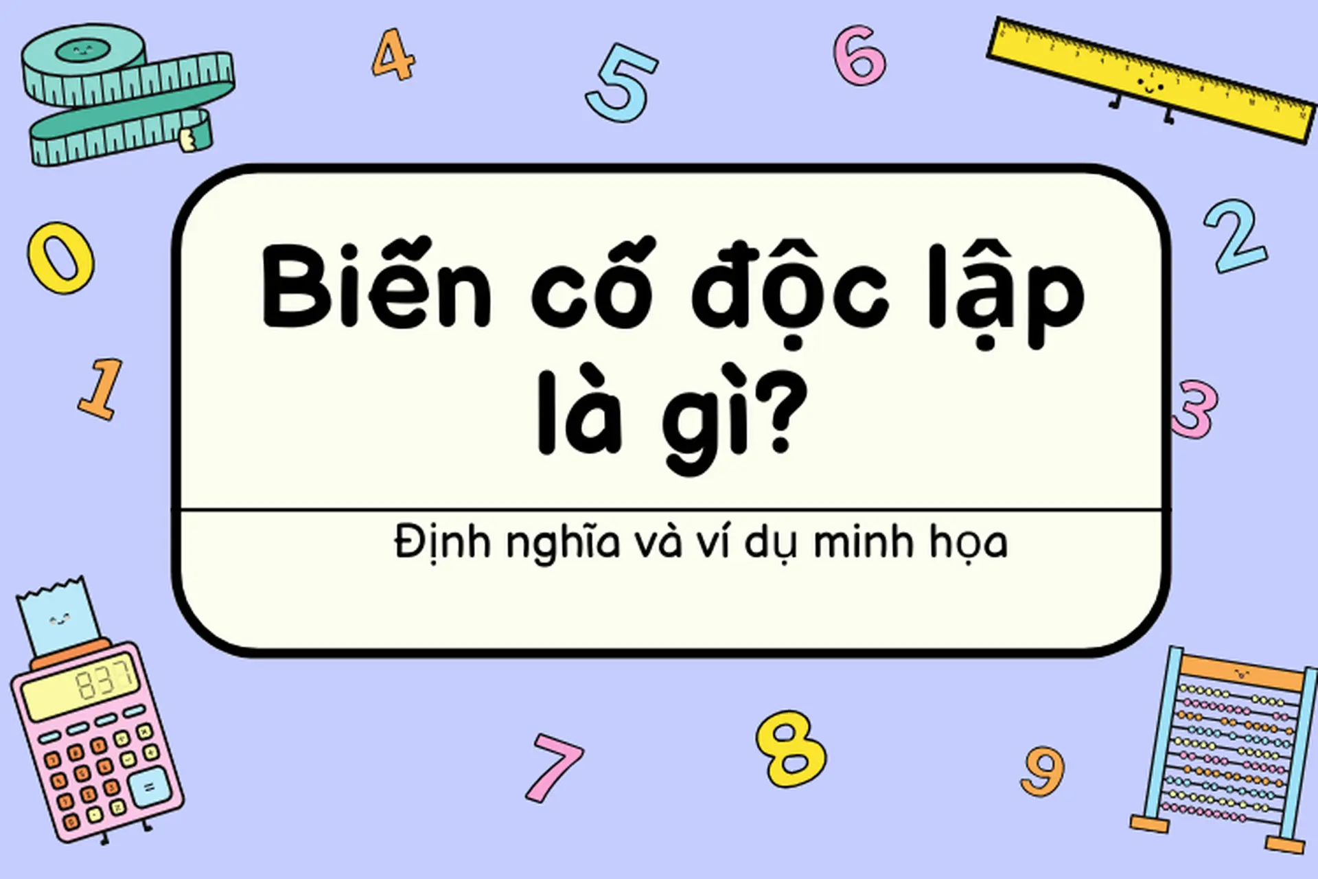 Công thức biến cố độc lập là gì? Ví dụ minh họa và các dạng bài tập thường gặp