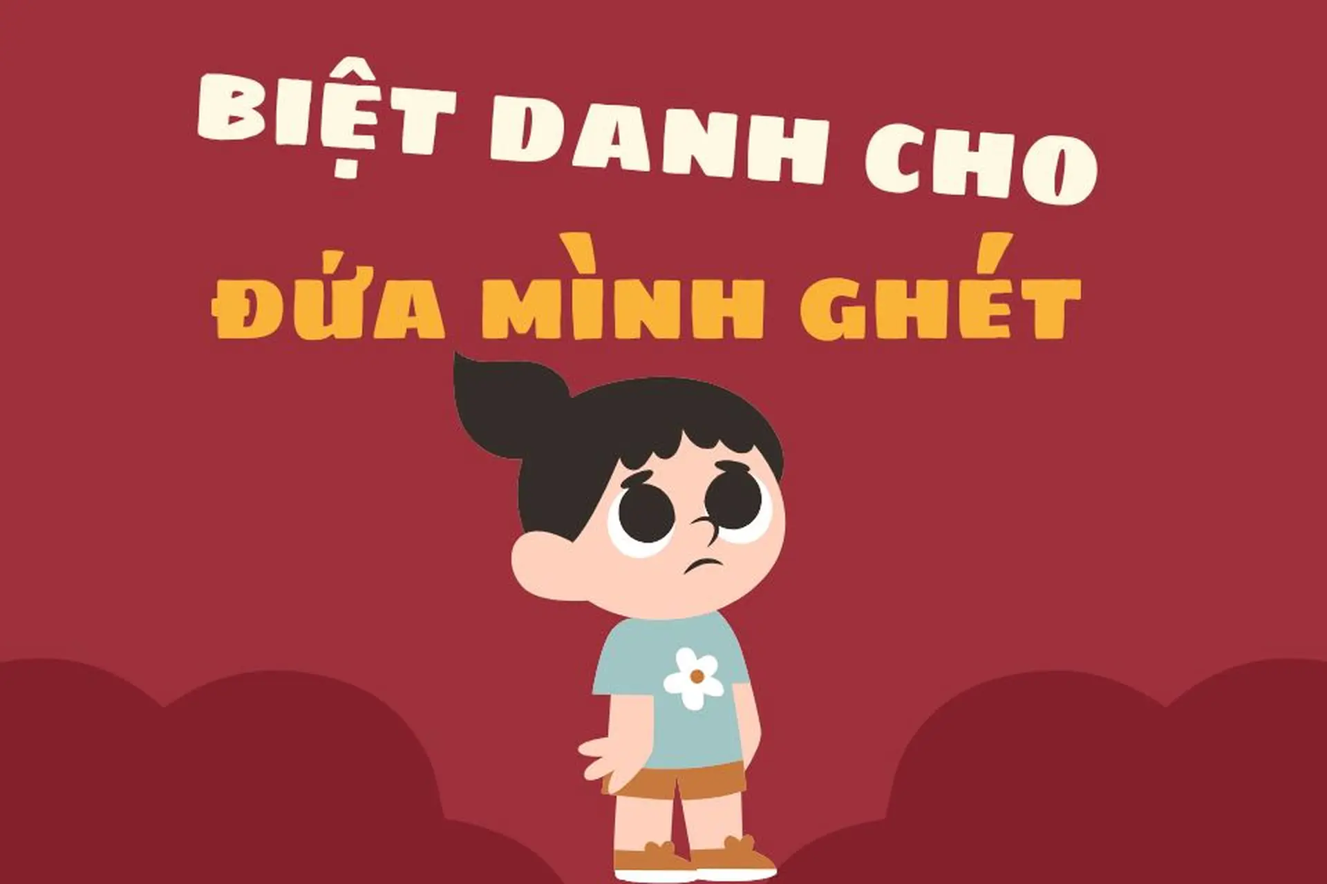 Biệt danh cho đứa mình ghét cực hay, bá đạo và hài hước giúp bạn trêu bạn bè cực vui