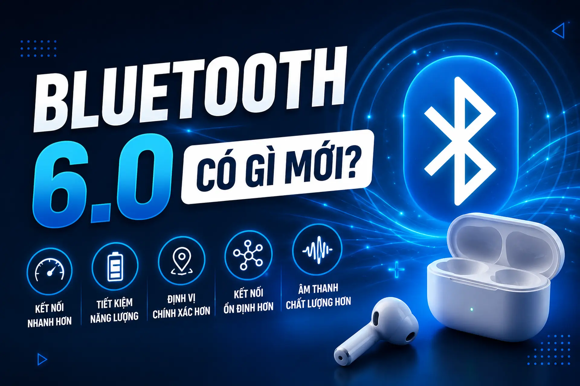Bluetooth 6.0 có gì mới? Những cải tiến đáng chú ý trên chuẩn kết nối không dây mới