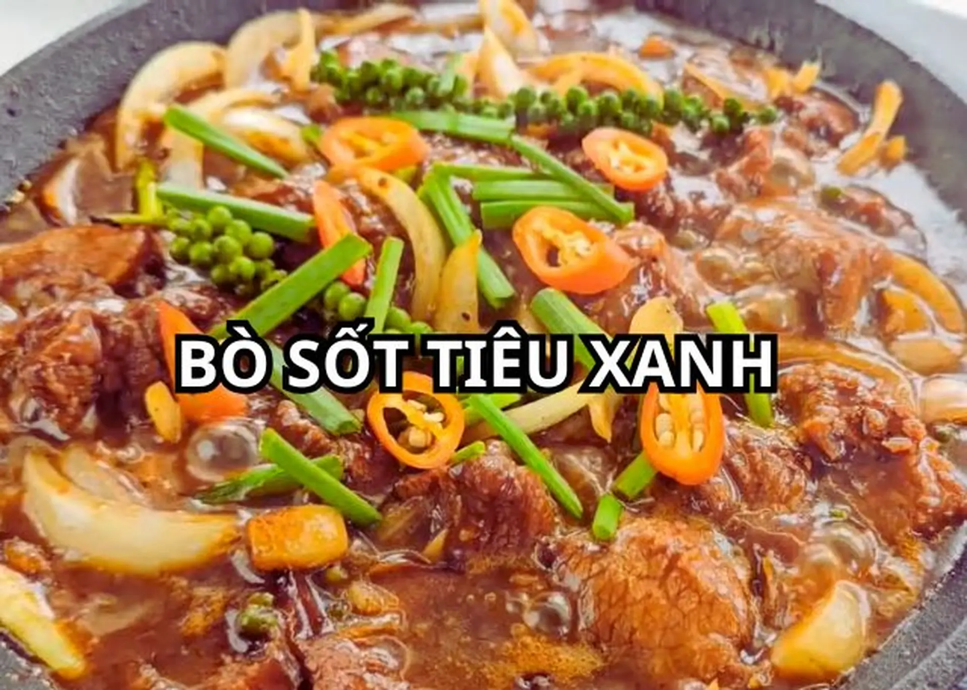 Bí quyết làm món bò sốt tiêu xanh mềm ngon, đậm đà với nước sốt sánh mịn, thơm lừng