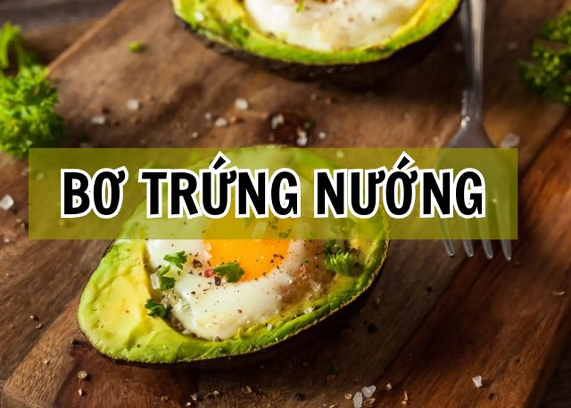 Cách làm bơ trứng nướng béo ngậy, giàu dinh dưỡng cho bữa sáng lành mạnh tại nhà