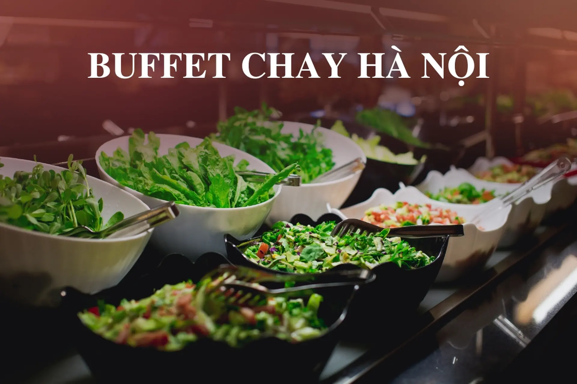Top 10 quán buffet chay Hà Nội ngon - Trải nghiệm ẩm thực chay tinh tế và đa dạng