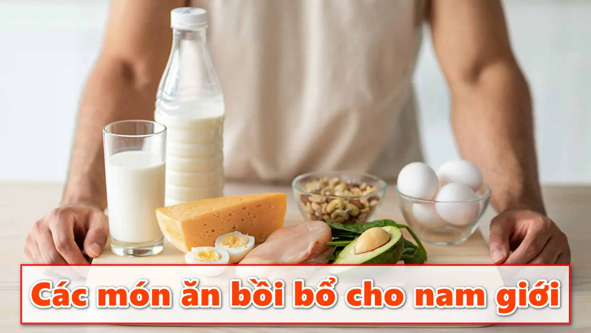 Tổng hợp các món ăn bồi bổ cho nam giới giúp tăng cường sinh lực và sức khỏe