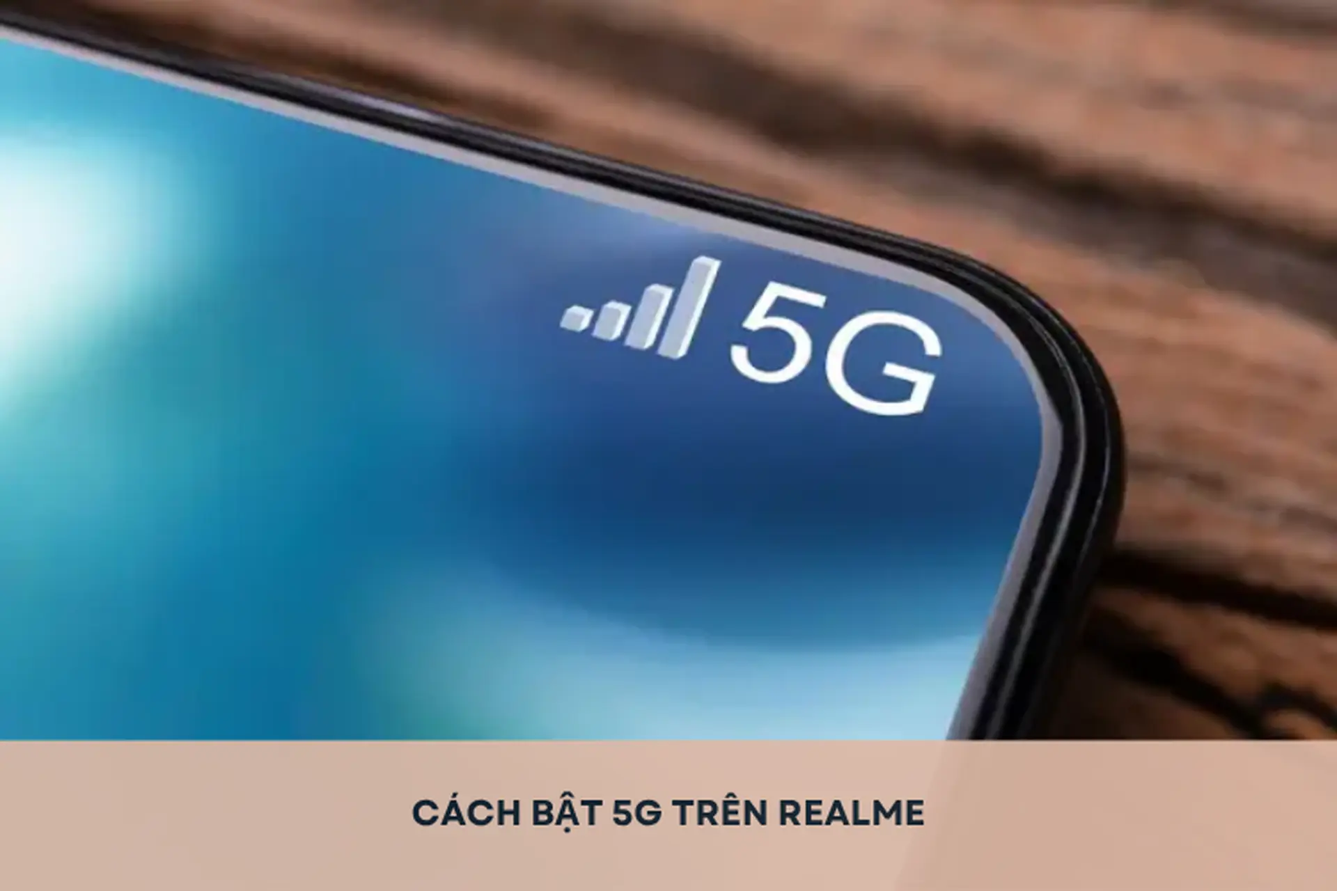 Hướng dẫn cách bật 5G trên Realme chỉ với vài bước đơn giản giúp truy cập mạng siêu tốc 