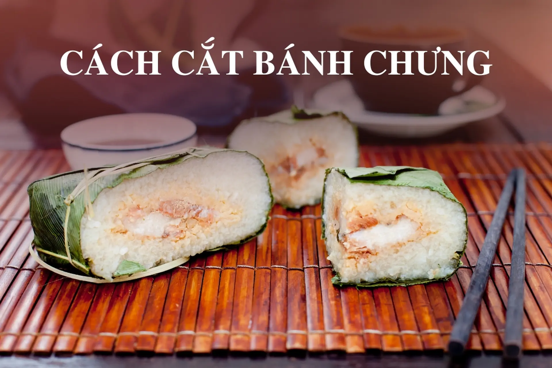 Hướng dẫn cách cắt bánh chưng đẹp mắt, giữ hương vị nguyên vẹn trong dịp Tết