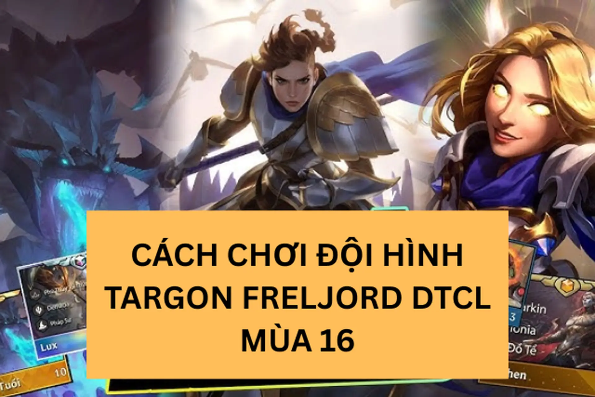 Cách chơi đội hình Targon Freljord DTCL mùa 16 giúp chơi ổn định và leo rank hiệu quả