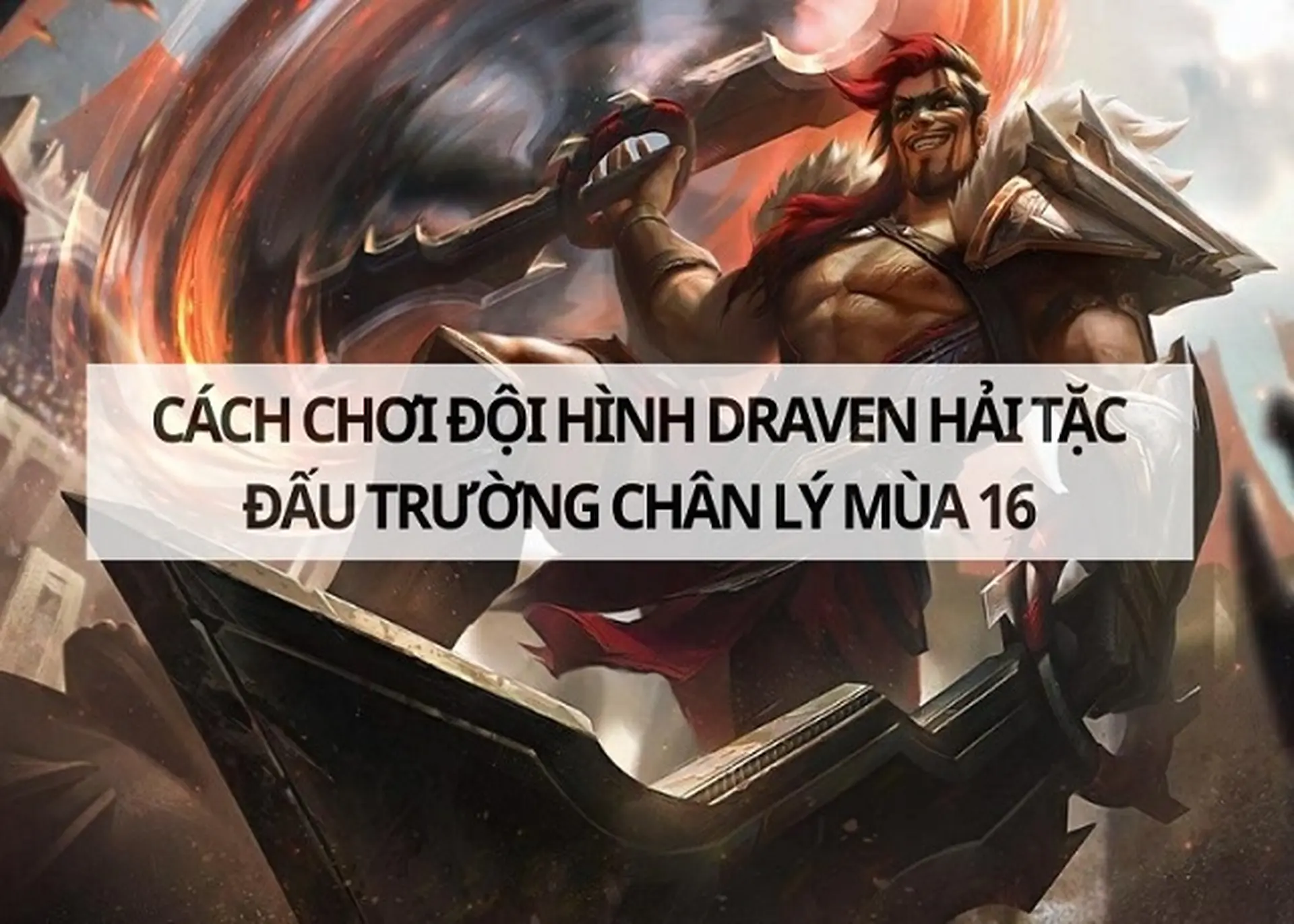 Cách chơi đội hình Draven Hải Tặc DTCL mùa 16 giúp game thủ lên level nhanh chóng