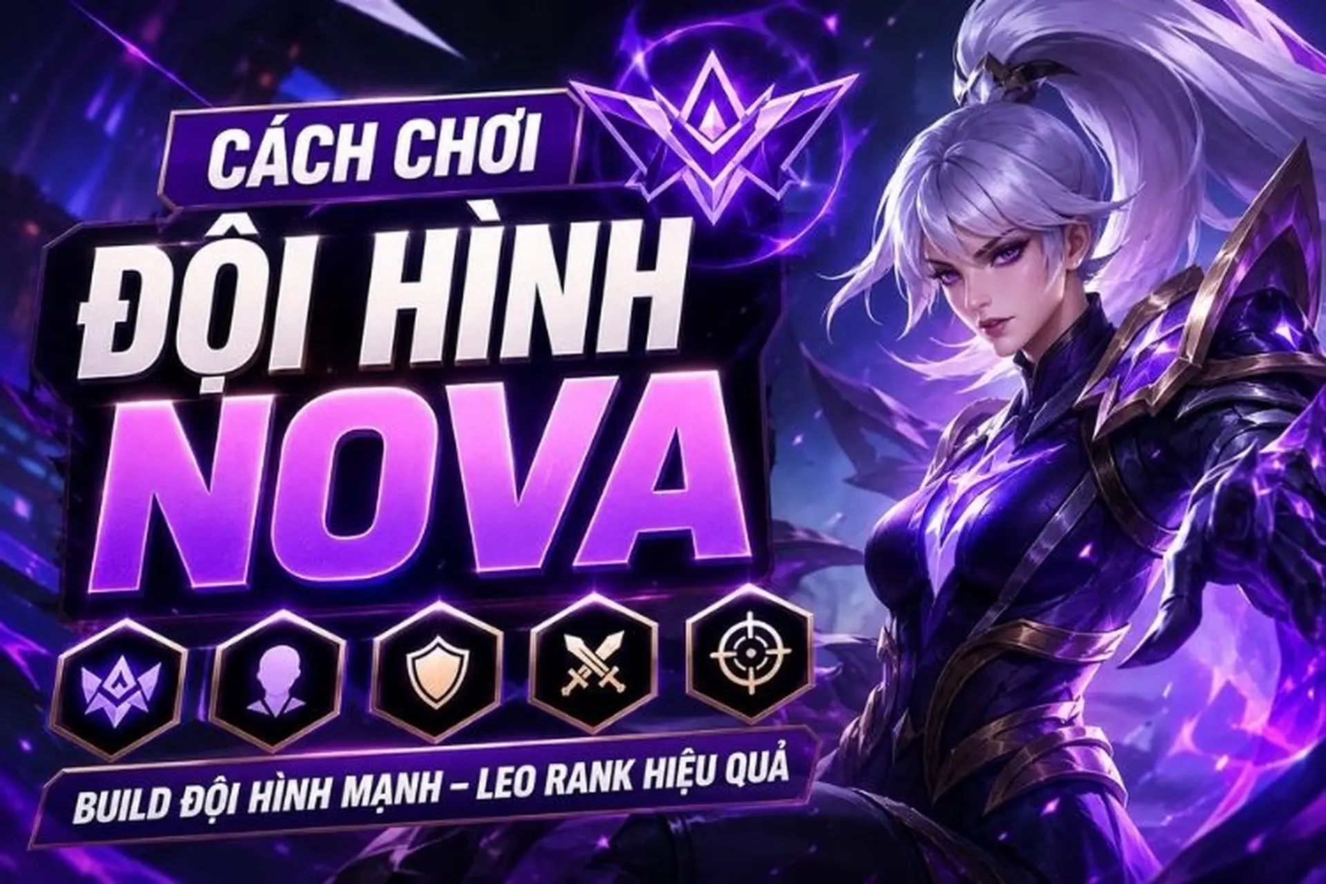 Cách chơi đội hình NOVA: Hướng dẫn build đội hình mạnh, tối ưu sức mạnh trong game