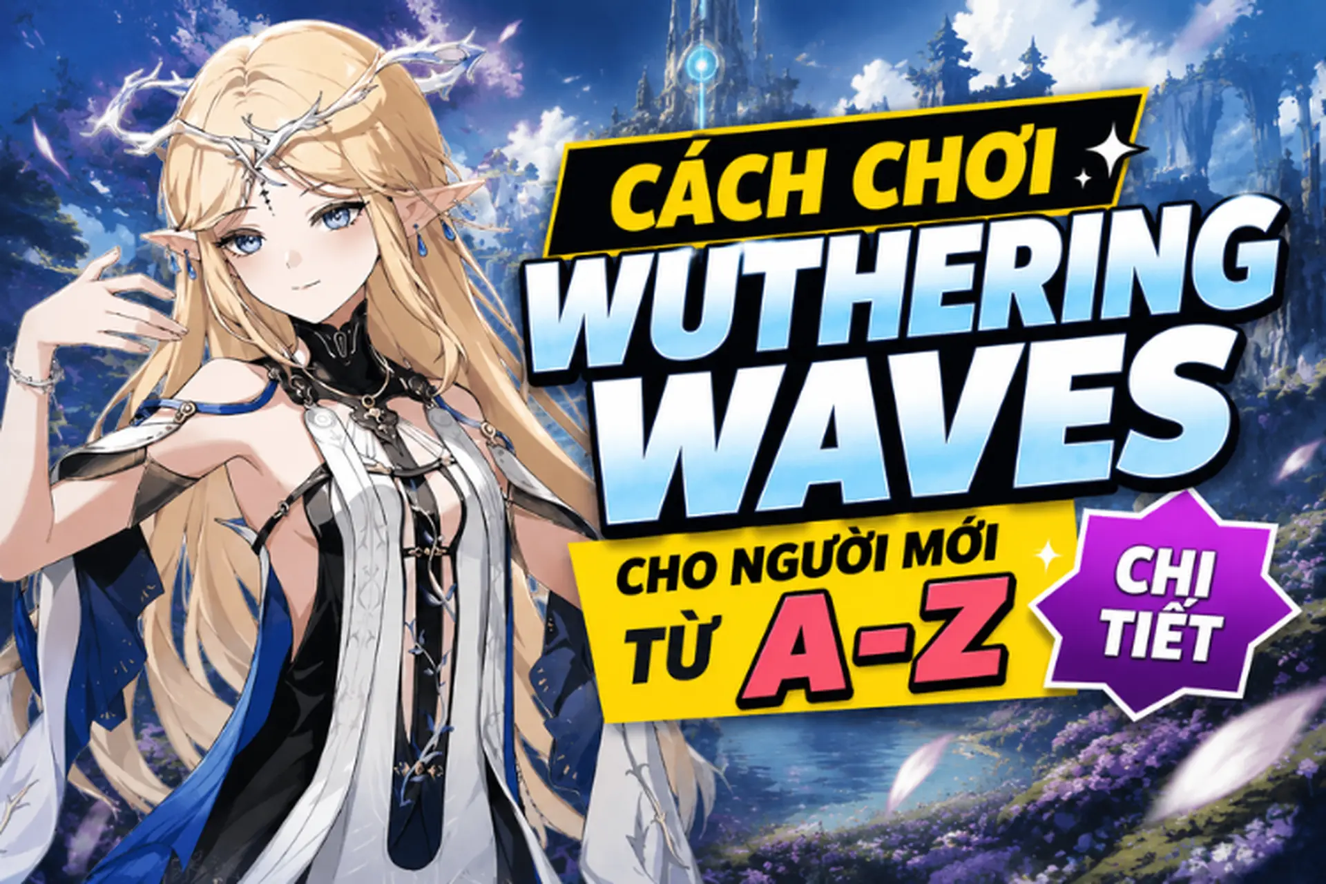 Cách chơi Wuthering Waves cho người mới: Hướng dẫn từ A - Z giúp khởi đầu dễ dàng hơn