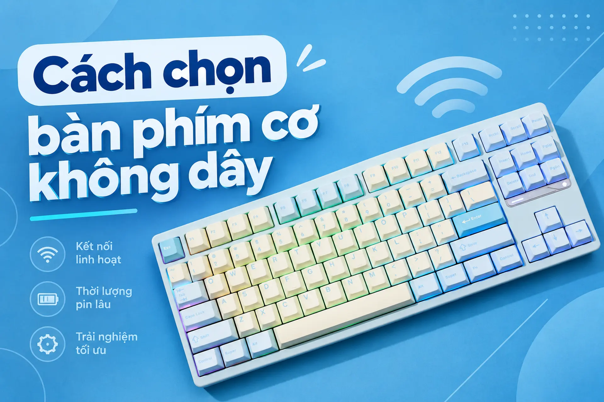 Cách chọn bàn phím cơ không dây phù hợp với nhu cầu chơi game và làm việc hằng ngày