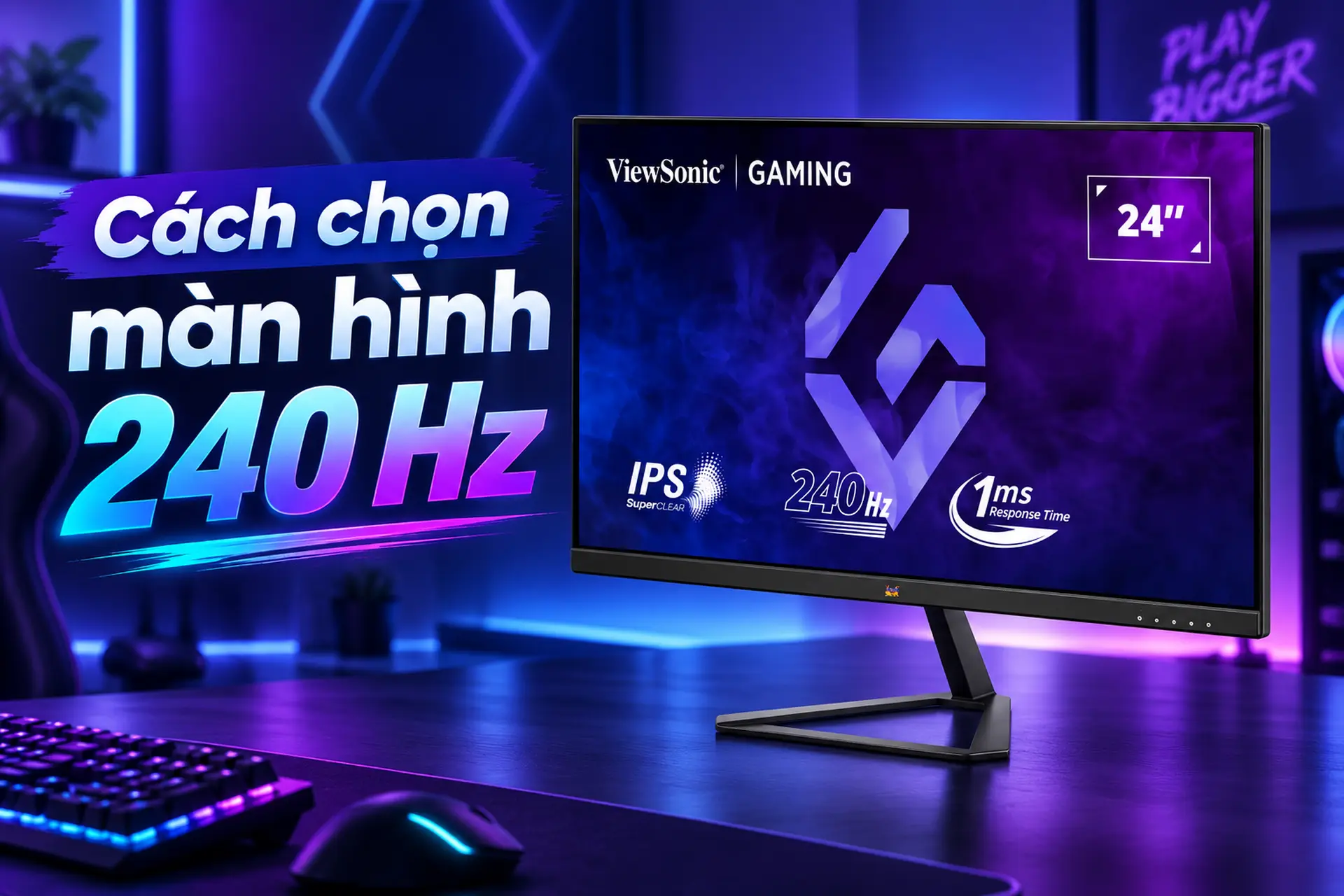 Cách chọn màn hình 240 Hz: Tiêu chí quan trọng và 3 mẫu đáng mua cho game thủ