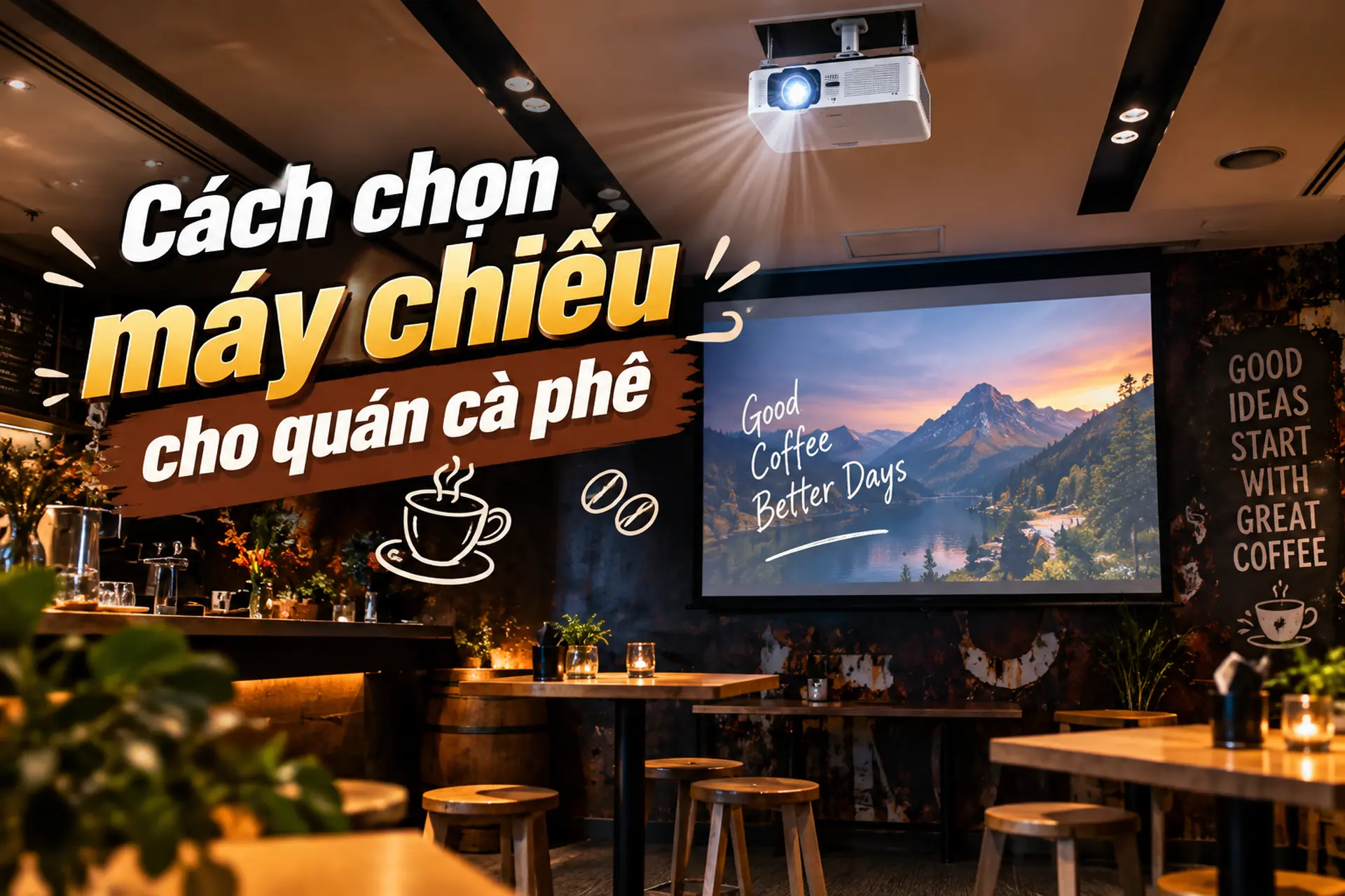 Cách chọn máy chiếu cho quán cà phê phù hợp với diện tích, ánh sáng và nhu cầu sử dụng