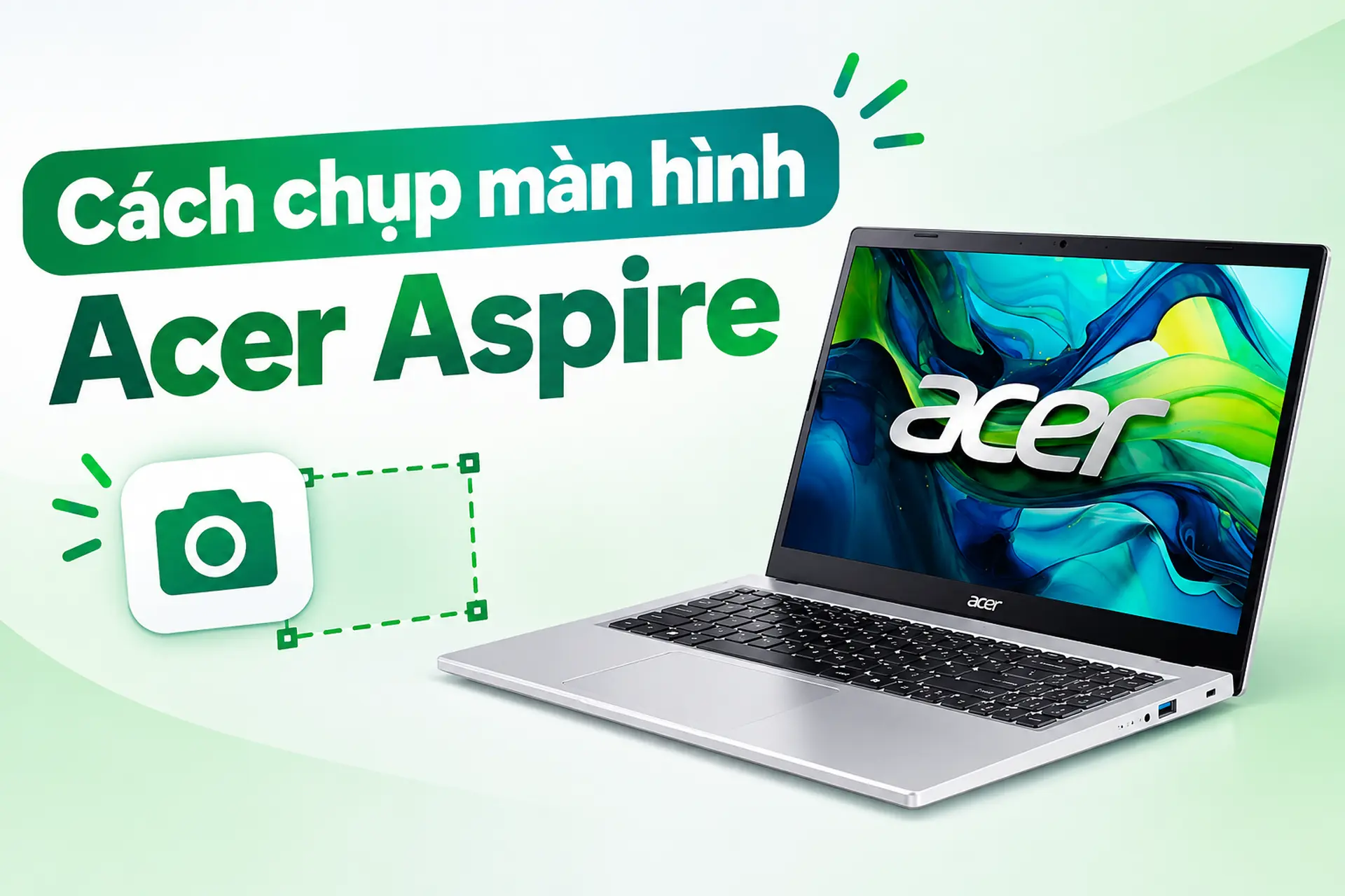Hướng dẫn cách chụp màn hình Acer Aspire nhanh, đơn giản trên Windows 10 và 11