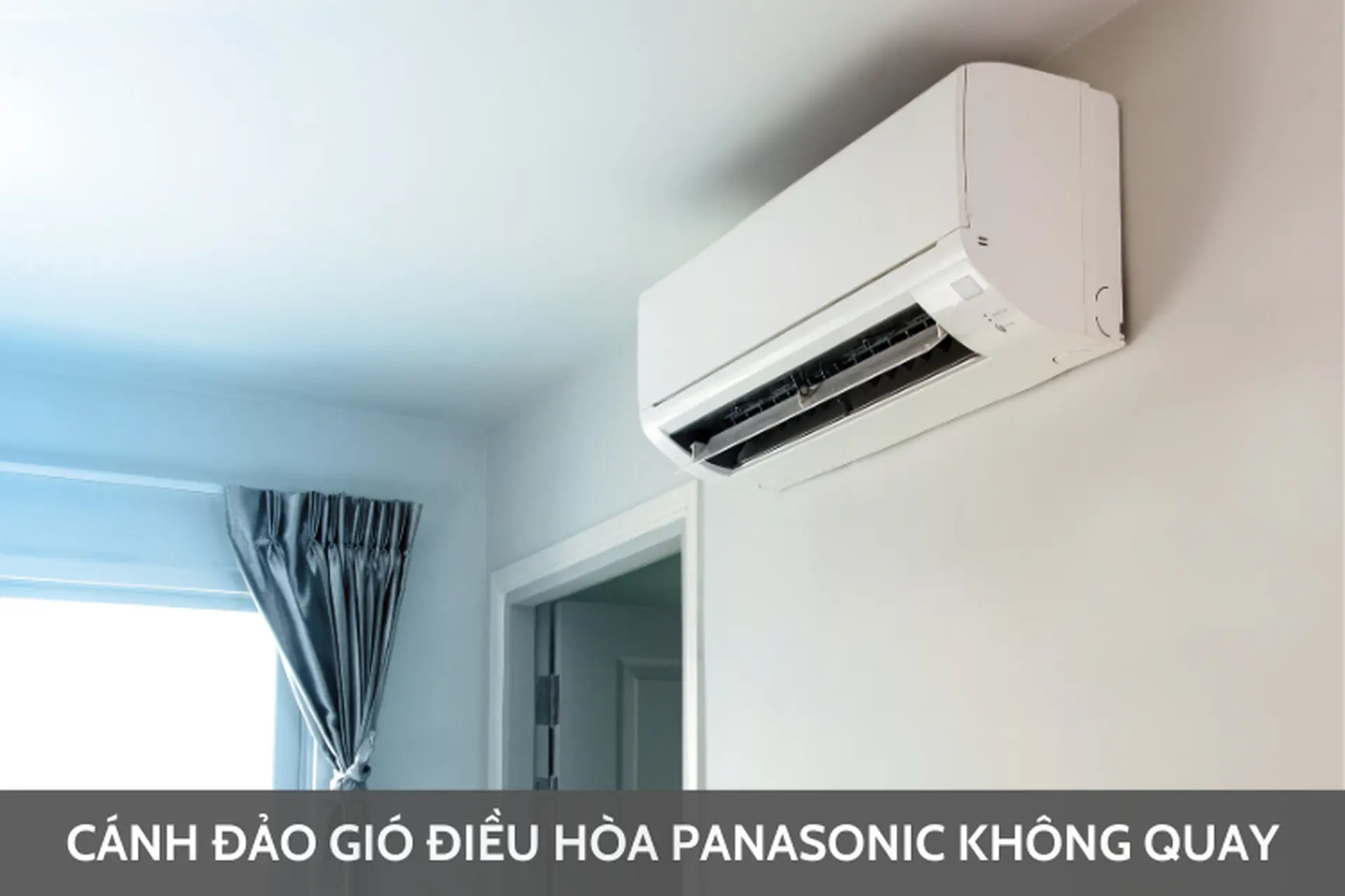 Cánh đảo gió điều hòa Panasonic không quay: Tìm hiểu nguyên nhân và cách khắc phục hiệu quả tại nhà